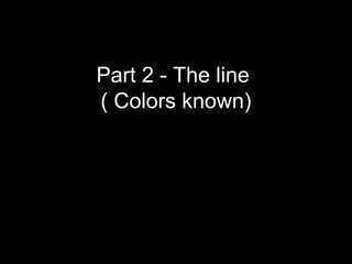 Part 2 - The line
( Colors known)
 