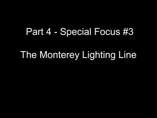 Part 4 - Special Focus #3
The Monterey Lighting Line
 