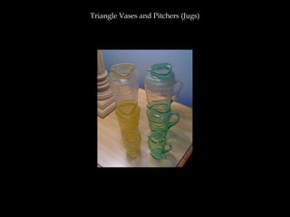 Triangle Vases and Pitchers (Jugs)
 
