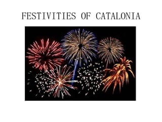 FESTIVITIES OF CATALONIA
 