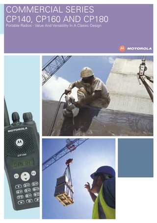 COMMERCIAL SERIES
CP140, CP160 AND CP180
Portable Radios - Value And Versatility In A Classic Design
 