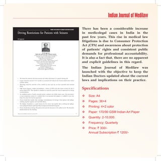 Indian Journal of Medilaw

                                                                          From thE dEsk oF group Editor-in-ChiEF          There has been a considerable increase
                                                                                                      Editorial
Driving Restrictions for Patients with Seizures                                                                           in medicolegal cases in India in the
KK Aggarwal
                                                                                                                          past few years. This rise in medical law
                                                                                                                          litigations is due to Consumer Protection
                                                                                                                          Act (CPA) and awareness about protection
                                                                                                                          of patients’ rights and consistent public
                                                             Dr KK Aggarwal
                                            Padma Shri and Dr BC Roy National Awardee
                                          Sr Physician and Cardiologist, Moolchand Medcity
                                                                                                                          demands for professional accountability.
                                                                                                                          It is also a fact that, there are no apparent
                                               President, Heart Care Foundation of India
                                                   Group Editor-in-Chief, IJCP Group
                                                       Editor-in-Chief, eMedinewS
                                         Chairman Ethical Committee, Delhi Medical Council
                                              Director, IMA AKN Sinha Institute (08-09)
                                                 Hony. Finance Secretary, IMA (07-08)                                     and explicit guidelines in this regard.
                                                      Chairman, IMA AMS (06-07)
                                             President, Delhi Medical Association (05-06)
                                                         emedinews@gmail.com
                                                    http://twitter.com/DrKKAggarwal
                                                 Krishan Kumar Aggarwal (Facebook)
                                                                                                                          The Indian Journal of Medilaw was
                                                                                                                          launched with the objective to keep the
                                                                                                                          Indian Doctors updated about the current
     The seizure-free interval is the most practical and widely used measure of a patient’s driving risk.
                                                                                                                          laws and implications on their practice.


    Longer seizure-free intervals (6-12 months) are associated with reduced risk of seizure-related motor vehicle
     accidents (MVA).
    Shortening seizure-free intervals to three months by some states has not been associated with increased
     MVAs.
    High seizure frequency, medical noncompliance, a history of MVAs and other factors increase the risk of
     seizure-related MVA. These should be considered to extend the seizure-free interval requirement for driving
                                                                                                                          Specifications
     recommendations.
     An established pattern of purely nocturnal seizures, consistent and reliable seizure auras, clear provocation,
                                                                                                                              Size: A4


     or acute symptomatic seizures in a condition that is not associated with epilepsy or is unlikely to recur may
     reduce the seizure-free interval requirement.
                                                                                                                          
                                                                                                                              Pages: 36+4
     Doctors should also consider other neurologic contraindications for driving in their patients with epilepsy,
                                                                                                                          


     including impaired cognition and visual field defects.
    The Epilepsy Foundation is a good resource for the current state specific rules on driving and epilepsy.



     (www.epilepsyfoundation.org/living/wellness/transportation/driverlicensing.cfm)
     Doctors should discuss driving with patients and record this discussion in the medical record. This discussion          Printing: 4+2 color
     should include the risk of driving.


Indian Journal of Medilaw, September-November 2010                                                                    
                                                                                                                             Paper: 170/90 GSM Indian Art Paper
                                                                                                                             Quantity: 2-10,000.
                                                                                                                             Frequency: Quarterly
                                                                                                                             Price: ` 300/-
                                                                                                                              Annual Subscription ` 1200/-
 