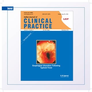 Journal
           Indexed with IndMED
           www.ijcpgroup.com           ISSN 0971-0876   Single Copy Rs. 250/-

           Indian Journal of


          CLINICAL
                                                                    IJCP



          PRACTICE
           Volume 21, Number 7
            R
               ev
                 w
                  Jo
                 ie

                     u
                      al
                      rn                361-420 Pages           December 2010
          er
          Pe




                            Esophageal Ulceration Following
                                    Typhoid Fever


                                                              Dr KK Aggarwal
                                                              Group Editor-in-Chief
 