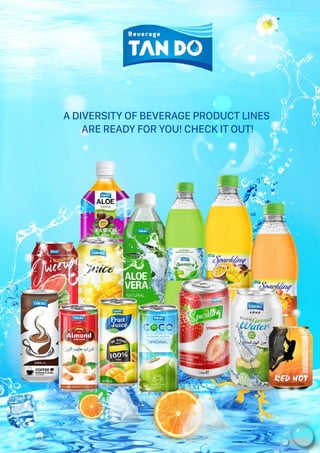 A DIVERSITY OF BEVERAGE PRODUCT LINES
ARE READY FOR YOU! CHECK IT OUT!
 