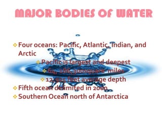 MAJOR BODIES OF WATERFour oceans: Pacific, Atlantic, Indian, and Arctic