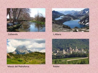 Collserola

L,Albera

Massis del Pedraforca

Poblet

 