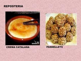 REPOSTERIA

CREMA CATALANA

PANDELLETS

 