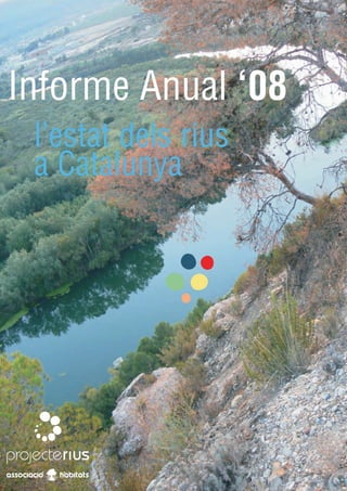 Informe Anual ‘08
 l’estat dels rius
 a Catalunya
 