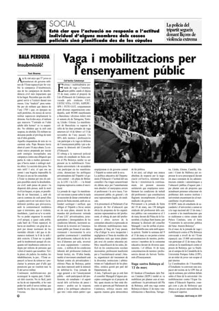 SOCIAL                                                                                                                          La policia del
                                    Està clar que l’actuació no responia a l’actitud                                                                                tripartit segueix
                                    individual d’alguns membres dels cossos                                                                                         donant lliçons de
                                    policials sinó planificada des de les cúpules                                                                                   violència extrema


 BALA PERDUDA
Insubmissió!
                                                Vaga i mobilitzacions per
            Toni Álvarez                          l’ensenyament públic
A     ra fa vint anys que 57 joves es
      presentaven als governs mili-              Col·lectiu Catalunya



                                          E
tars de l’Estat espanyol per fer visi-            xitosa i multitudinària jor-
ble la campanya d’insubmissió,                    nada de vaga a l’ensenya-
una de les campanyes de desobe-                   ment públic català el dijous
diència civil més impactants que          19 de març contra el projecte de
hi ha hagut. Recordeu que era obli-       Llei d'Educació de Catalunya con-
gatori servir a l’exèrcit durant nou      vocada pels sindicats CGT,
mesos. Una “tradició” prou renta-         USTEC·STEs, CCOO, ASPEPC-
ble per als militars que datava de        SPS i FETE-UGT, conjuntament
l’any 1705 i que, en èpoques no           amb diverses organitzacions estu-
molt pretèrites, els mesos de servei      diantils, amb 80.000 manifestants
militar superaven àmpliament la           a Barcelona i diversos milers més
dotzena. Ara fa deu anys, el malson       si sumem els de Tarragona, Torto-
que marcava “l’entrada en l’edat          sa, Lleida i Girona. La manifesta-
adulta dels homes” es va suspen-          ció de Barcelona va superar la
dre. No oblidem que la mili està          xifra de les dues jornades de vaga
suspesa, no abolida. Els militars no      anteriors (el 14 de febrer i el 13 de
deixaran perdre el privilegi de tenir     novembre de l’any passat). Un
mà d’obra gratuïta.                       80% dels mestres i professors/es
Aquella cinquantena de nois no va         van participar a la vaga en defensa
caminar sola; Pepe Beunza havia           de l’ensenyament públic i per a de-
obert el camí 18 anys abans. La so-       manar la dimissió del Conseller
cietat estava preparada per iniciar       d’Educació.
amb sinèrgies insospitades una            El rebuig a la repressió policial
campanya contra una obligació que         contra els estudiants en lluita con-
partia la vida a moltes persones i        tra el Pla Bolonya també va ser
que n’havia matat o embogit mol-          present en la mobilització. Estu-
tes altres. La societat deia prou. No     diants universitaris i de secundària
més mili! I així, el que era un           van participar en les manifesta-         empitjoraran si els governs central      de fer política.                         na, Lleida, Girona, Castelló, Ala-
somni i una bogeria impossible fa         cions, denunciant les polítiques         i Tripartit se surten amb la seva.       A tot això, cal afegir una manca         cant i Ciutat de Mallorca per ex-
20 anys és ara un fet consolidat.         privatitzadores del Tripartit i el go-   La política educativa del Departa-       absoluta de respecte per la nego-        pressar la seva preocupació davant
L’Estat va intentar per tots els mit-     vern central —els plans de Bolon-        ment d’Educació i l’actitud del seu      ciació col·lectiva, intentant reta-      els atacs constants de les adminis-
jans possibles aturar la desobedièn-      ya, la LOU i la LEC— i la brutal         conseller s’ha vingut caracteritzant     llar-la i minimitzar-la contínua-        tracions estatals i autonòmiques a
cia civil: amb penes de presó i la        resposta repressiva contra el movi-      els últims anys per l’autoritarisme      ment, tot prenent mesures                l’educació publica d’aquest país i
dispersió dels presos, amb la mort        ment.                                    més absolut i el menyspreu envers        unilaterals que empitjoren sensi-        per plantar cara als projectes que
civil (ni beques, ni ajuts, ni possibi-   La jornada de vaga i la manifesta-       el professorat i la seva tasca, l’en-    blement les condicions de treball        actualment pretenen solucionar els
litat de ser funcionari...), amb els      ció van tornar a posar sobre la taula    senyament públic en general i els        del professorat i que constitueixen      problemes dels nostres instituts i
canvis continus de codi penal (fins       la necessitat de donar continuïtat al    seus representants legals, els sindi-    flagrants incompliments d’acords         universitats encaminant-les al mer-
a quatre canvis en vuit anys) i la in-    procés de lluita encetat, amb un ca-     cats.                                    sindicals i de govern.                   cantilisme i la privatització.
defensió jurídica que provocava,          lendari sostingut i unificat, que        A la presentació al Parlament d’un       Prèviament a la jornada de lluita        El SEPC insta els estudiants de se-
amb la contaminació mediàtica             obligui el Tripartit a fer-se enrere     projecte de llei d’educació que          del 19 de març, uns 150 delegats         cundaria i d’universitat a sumar-se
(que si terroristes, que si violents,     en els seus plans, atenent les de-       obvia les propostes de les organit-      sindicals del professorat dels cen-      a la vaga nacional del 12 de març i
insolidaris...) però no se’n va sortir.   mandes del professorat: retirada         zacions representatives del profes-      tres públics van concentrar-se el 3      a assistir a les manifestacions que
No va poder enganyar la societat          d’una LEC privatitzadora, jerar-         sorat, al rebuig de part del profes-     de març davant del Palau de la Ge-       es realitzaran a vàries ciutats dels
civil perquè, a quasi cada poble,         quitzadora i desreguladora de les        sorat i altres sectors de la             neralitat, a la plaça Sant Jaume, per    Països Catalans, sota el lema
cada barri de l’Estat espanyol, hi        condicions laborals, increment su-       comunitat educativa expressada en        demanar la dimissió del conseller        “Construïm la universitat pública
havia un insubmís i un grup de su-        ficient de la inversió en l’ensenya-     les diferents mobilitzacions man-        Maragall, i van fer arribar al presi-    del futur. Aturem Bolonya”.
port per donar testimoni de les           ment públic per frenar el seu dete-      tingudes al llarg de l’any passat,       dent Montilla una carta amb aques-       En el marc de la jornada de vaga i
mentides oficials i del que es de-        riorament i incrementar la seva          s’ha d’afegir la seva incapacitat i      ta petició. També la setmana del 9       mobilització contra el Pla Bolonya
manava realment: la fi de la mili i       qualitat (contractació i estabilitat     negligència a l’hora de resoldre els     al 13 de març es van portar a terme      convocada a nivell de tot l’Estat
dels exèrcits. L’Estat no va poder        del professorat, reducció de les rà-     problemes reals que tenen plante-        concentracions de mestres, profes-       espanyol, uns 15.000 universitaris
amb la insubmissió perquè els cin-        tios d’alumnes per aula, inversió        jats avui els centres educatius pú-      sors/es i membres de la comunitat        van participar el 12 de març a Bar-
quanta mil insubmisos estàvem ro-         en nous equipaments i construc-          blics: massificació de les aules, dè-    educativa davant de diversos ajun-       celona en la manifestació contra el
dejats per milions de persones que        cions…), millora de les condicions       ficit en les construccions escolars      taments, i el dilluns 16 de març         procés de Bolonya, que va finalit-
volien el mateix que nosaltres. Tot i     laborals del professorat (reducció       necessàries, professorat insuficient     concentracions de mestres i profes-      zar al campus de la Ciutadella de la
la presó, els judicis, les multes, les    horari lectiu), etc. D’altra banda,      per a l’escolarització actual i futu-    sors/es davant els Serveis Territo-      Universitat Pompeu Fabra (UPF),
inhabilitacions, la por... l’Estat es-    també el moviment estudiantil està       ra, organització del tractament de       rials d'Ensenyament.                     on un miler de joves van ocupar el
panyol va haver de retirar-se i pro-      lluitant contra els privatitzadors i     la diversitat, restriccions i arbitra-                                            pati interior.
clamar la primera part d’allò que         elitistes Plans de Bolonya, patint       rietats en l’adjudicació de les plan-    Vaga contra Bolonya el                   La Coordinadora de l’Assemblea
pensàvem que no veuríem mai: la           una dura repressió amb la intenció       tilles, erràtica gestió per part del     12 de març                               d’Estudiants va convocar una ocu-
fi del servei militar.                    de debilitar-lo. Una jornada de          Departament, etc.                                                                 pació del recinte de la UPF fins al
Continuem mobilitzant-nos per             vaga general a tot l’ensenyament         A més, l’aplicació que ja està fent      El Sindicat d’Estudiants dels Paï-       cap de setmana, per celebrar debats
aconseguir la segona part, l’aboli-       públic —amb participació del pro-        el conseller Maragall d’alguns pre-      sos Catalans (SEPC) també es va          sobre el futur de la universitat i les
ció dels exercits. No és fàcil, però      fessorat, els estudiants i el suport     ceptes continguts en el projecte de      mobilitzar per plantar cara al mer-      mobilitzacions contra l’Espai Eu-
no ha de ser impossible, si ho vam        social dels col·lectius de pares i       llei, quan encara no han estat dis-      cantilisme i la privatització del Pla    ropeu d’Educació Superior, cone-
poder fer amb el servei militar, que      mares— podria ser la resposta            cutits ni aprovats pel Parlament de      de Bolonya, amb una vaga contra          gut com a pla de Bolonya) que
també ho era. Que no sigui aquesta        adient a les polítiques educatives       Catalunya, reforça encara més            Bolonya el dijous 12 de març i ma-       aboca a un procés mercantilista de
l’excusa.                                 que tots i totes estem patint i que      aquesta manera gens democràtica          nifestacions a Barcelona, Tarrago-       l’educació superior.
20                                                                                                                                                                         Catalunya. Abril-maig de 2009
 