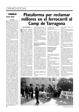 OPINIÓ-SOCIAL
   TORNEM-HI
Sense títol
                                             Plataforma per reclamar
E
             Pau Gomis

      scric amb la solitud del francti-
                                            millores en el ferrocarril al
      rador, que és la persona que
actua individualment, sense disci-
plina de partit o corporació. Inten-
tant sempre que aquest petit com-
                                                Camp de Tarragona
ponent ideològic que traspua dels                SFF-CGT Tarragona                 a partir d'aquesta presentació, la       • Augment de les tarifes i incre-         venda de bitllets, seguretat, sales
meus articles contribueixi a sumar i                                               plataforma confia en que s'hi            ment del cost públic                      d’espera, etc.


                                          E
a construir un pensament crític.                  l 3 de març es va presentar a    sumin més col·lectius per tal de         • Degradació de la qualitat del ser-      • Digne: Amb una dotació suficient
Si volem superar el capitalisme el                Tarragona, la Plataforma         guanyar major representació a la         vei.                                      de recursos per a l’adequació dels
primer és no comportar-nos ni pen-                per un Ferrocarril Públic i      vegueria i incorporar d'altres sensi-    Es tracta de fets comprovats i no         edificis de viatges.
sar com a capitalistes. Si volem          de Qualitat al Camp, un col·lectiu       bilitats polítiques i socials. No cal    d’opinions. A la pràctica, aquest         • Eficaç: Prioritzant la satisfacció
acabar amb les guerres i el milita-       que aglutina sindicats, partits polí-    oblidar, que a la Plataforma també       model promou la submissió del             de les necessitats de transport, aug-
risme no podem recórrer a la matei-       tics, entitats i usuàries del ferroca-   hi participen usuàries del ferroca-      sector públic als interessos de la        mentant la freqüència de trens de
xa violència que utilitzen ells. Gai-     rril a les nostres comarques, amb        rril a títol individual.                 gestió privada, subordinant-hi            Mitjana i Llarga Distància i la co-
rebé sembla una qüestió zen: com          l'objectiu de denunciar la política      A continuació us reproduïm el ma-        també la satisfacció de les necessi-      herència d’horaris, facilitant una
és pot construir la pau? Doncs            dels darrers anys en matèria ferro-      nifest que ha elaborat la Plataforma     tats de transport de les persones.        millor vertebració del territori.
construint-la.                            viària i exigir millores en el servei    com a punt de sortida d'aquesta          Implica, alhora, una tendència cap        Per avançar en aquest model, des
Dic això arrel dels fets d’Estras-        públic, en detriment del transport       campanya.                                a l’elitització en la prestació de ser-   del Camp de Tarragona comencem
burg en la celebració del 60 aniver-      elitista que suposa el TAV, on s'han                                              veis, substituint el concepte de ciu-     reclamant, aquestes mesures ur-
sari de l’OTAN doncs, com sol pas-        centrat la majoria d'inversions esta-    Als usuaris i ciutadans,                 tadà-usuari –que és un subjecte de        gents:
sar sempre, les accions més               tals fins al moment. Les impulso-        legítims propietaris del                 drets- per la d’un client mediatitzat     • La triplicació dels trens de Mitja-
mediàtiques van ser les violentes i       res de la plataforma denuncien                                                    per la capacitat de pagament.             na Distància fins a Flix i Mont-
sovint no consensuals. És el poder
                                                                                   ferrocarril
                                          aquesta política que consideren                                                                                             blanc i la duplicació dels trens de
qui fa un ús sistemàtic de la violèn-     que va en detriment del transport        El Camp de Tarragona es troba en         L’alternativa d’un                        Tortosa.
cia tant per mantenir l’ordre social,     públic, com s'ha vist darrerament,       unes condicions precàries de mobi-       ferrocarril públic,                       • La reobertura immediata de la
com per assolir objectius econò-          amb la supressió de trajectes, l'eli-    litat tot i ser la segona àrea de en                                               línia Reus-Roda de Barà, en ordre
mics, però la nostra lluita de resis-
                                                                                                                            social, segur i
                                          minació de personal a les esta-          nombre de desplaçaments a Cata-                                                    a la vertebració del Baix Gaià i la
tència al poder no la podem fona-         cions, la conversió d'estacions en       lunya. El territori no està ben co-      sostenible                                connexió ferroviària eficient de les
mentar sobre les bases de la              baixadors... una tendència que           municat i per tant mal vertebrat.                                                  comarques de Tarragona amb l’ae-
violència, perquè llavors ens tor-        creuen que només ha fet que co-          Les infraestructures ferroviàries re-    • Públic: Orientat a la satisfacció de    roport i l’estació de l’AVE, així
nem igual que ells. Estem repro-          mençar i que va estretament lligada      alitzades i les proposades a curt ter-   les necessitats de transport de les       com un by-pass de mercaderies pe-
duint allò contra el que lluitem,         al procés de privatització que està      mini no responen a les necessitats       persones.                                 rilloses que en l’actualitat realitzen
però amb un vernís revolucionari.         vivint el transport ferroviari, ja       reals de la població.                    • Segur: Amb la seguretat com a           els trajectes i maniobres pels nuclis
L’ús de la violència com a instru-        sigui de passatgers o mercaderies.       Per altra banda, els governs euro-       primer criteri, no subordinat a cap       urbans de Tarragona.
ment polític, ja sigui per canviar un     Amb aquesta nova plataforma, pre-        peus han tendit a cedir davant els       altre.                                    • Implementar una xarxa de roda-
determinat ordre establert o per cri-     tenen constituir una veu unitària de     grans interessos privats portant a       • Sostenible: Que prioritzi el res-       lies el Camp de Tarragona.
dar l’atenció sobre un fet concret,       totes les entitats del territori per     terme polítiques de traspàs de la        pecte pel medi ambient.                   • Millorar la prestació de serveis
no és nou. Però en el cas que ens         forçar els polítics a "moure fitxa" i    gestió dels serveis públics cap al       • Assequible: Amb tarifes que ga-         als usuaris/àries en les línies de fe-
ocupa (cimera d’Estrasburg) què           defensar un servei públic segur,         mercat privat. La subordinació del       ranteixin l’accés al conjunt de la        rrocarril convencional de Tarrago-
representa un còctel molotov, una         digne i de qualitat.                     sector públic als criteris de la ges-    ciutadania.                               na.
sucursal bancària destrossada o una       Entre els col·lectius que han impul-     tió privada comporta una reducció        • Accessible: Atent a les persones        Reclamem, així mateix, l’obertura
estació de servei en flames, enfront      sat aquesta plataforma i hi partici-     de costos que incideix directament       amb mobilitat reduïda, cotxes de          d’un debat públic rigorós i transpa-
les matances sistemàtiques perpe-         pen, hi ha la CGT, a més dels sindi-     sobre la qualitat del servei ferrovia-   nens, bicicletes i equipatges.            rent sobre el futur del ferrocarril,
trades pels exèrcits professionals?       cats CCOO i UGT, que s'hi van            ri.                                      • De qualitat: Que sigui respectuós       que analitzi la seva situació actual i
Certament, no és comparable, i tan-       apuntar a última hora, partits polí-     Les negatives conseqüències d’a-         amb l’usuari i que mantingui per-         proposi solucions a les necessitats
mateix tot és respectable, però cal       tics com EUiA, ICV i ABG-EPM, i          quest model de gestió són previsi-       sonal necessari –tant als trens com       reals de la societat.
recordar que les mobilitzacions no        col·lectius de l'esquerra independe-     bles:                                    a les estacions de les comarques de       Fem una crida a tota la societat per
es generen espontàniament. Darre-         tista aglutinats a l'Esquerra Inden-     • Reducció d’inversions a costa de       Tarragona- per a una adequada             defensar units un ferrocarril de tots
re hi ha un treball de grups i assem-     pendentista del Camp. No obstant,        la seguretat                             atenció al públic: informació,            i totes per a tots i totes.
blees per garantir l’éxit de les ac-
cions o premer-li un caràcter
determinat. De vegades aquest sen-
tir, evident a les assemblees prepa-
ratòries, no és respectat per altres
grups que utilitzen les convocatò-
ries per participar amb métodes que
ens allunyen dels objetius inicials.
I el més greu és que seguim sense
abandonar el neolític, no hem après
a mirar-nos per poder dialogar, esti-
mar-nos o fer política. Al igual que
el capitalisme, tot ho reduïm a
coses d’utilitzar o de menjar, i refu-
sem la mirada neta, l’admiració;
per això ens mengem els uns als al-
tres. Tot ens ho portem a la boca i el
destí d’una part de la humanitat és
menjar i el d’una altra és ser men-
jats. Tot el que s’aconsegueix per la
violència s’ha de mantenir per la
violència. Sembla una qüestió im-
manent a la vida. Aquesta és la nos-
tra tasca: desfer-nos d’aquesta
xacra que acompanya la humanitat
des del principi dels temps.
24                                                                                                                                                                           Catalunya. Abril-maig de 2009
 