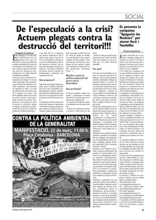 SOCIAL
                                                                                                                                                                            Es presenta la
      De l’especulació a la crisi?                                                                                                                                          campanya
                                                                                                                                                                            "Apaguem les
      Actuem plegats contra la                                                                                                                                              Nuclears" per
                                                                                                                                                                            aturar Ascó i
      destrucció del territori!!!                                                                                                                                           Vandellòs
                                                                                                                                                                                 CGT Baix Camp-Priorat
    Ecologistes de Catalunya               L’any 2001 EdC ja va organitzar            línies elèctriques de Molt Alta Ten-       lunya,


E                                                                                                                                                                           E
        l diumenge 22 de març unes         una primera manifestació sota el           sió; crema de residus en cimente-          - mostrar el rebuig al model socioe-            ntitats convocants de la cam-
        de 5.000 persones ens vam          mateix lema, durant el govern de           res, nous abocadors, nous ecoparcs         conòmic de crisi i destrucció del te-           panya ciutadana Apaguem les
        manifestar pels carrers de         CiU a la Generalitat, un període en        o plantes de trasvassament i noves         rritori, per demanar un canvi pro-         Nuclears van oferir el 7 de març a
Barcelona no només per denunciar           el que les problemàtiques ambien-          instal·lacions d’incineració; enco-        fund cap a un model alternatiu             Tortosa, una roda de premsa per a
la política ambiental del Govern de        tals saturaven el territori. Ara, du-      briment del risc nuclears; urbanit-        sostenible.                                presentar la iniciativa que té com a
la Generalitat, sinó també per mos-        rant el govern tripartit i d’entesa, no    zació especulativa; destrucció d’es-                                                  objectiu la no renovació de les lli-
trar el rebuig al model socioeconò-        només no s’ha frenat la destrucció         pais agroforestals; massificació           Per què?                                   cències d’Ascó i Vandellòs.
mic actual, tot demanat un canvi           del territori, sinò tot el contrari, les   eòlica; …)                                                                            L’eix central de la campanya, que
profund cap a un model alternatiu          problemàtiques ambientals han                                                         El Govern de la Generalitat no res-        és una recollida de desenes de mi-
veritablement sostenible.                  augmentat sense fre.                       Manifest contra la                         pecta els interessos generals de la        lers de signatures de suport a una
Ja fa mesos que la Federació d’E-                                                     politica ambiental del                     població i provoca gran nombre de          proposta de resolució que es pre-
cologistes de Catalunya va fer una         Què proposem?                                                                         conflictes ambientals. Malgrat els         sentarà al Parlament de Catalunya,
crida a participar d'una manifesta-
                                                                                      govern de la                               discursos oficials, el Govern i les        aprofitant que el proper any expiren
ció per fer front als nombrosos con-       Organitzar una àmplia resposta po-         Generalitat                                institucions afavoreixen els interes-      les seves llicències. També s’ha
flictes ambientals i per denunciar         pular contra la política ambiental                                                    sos de les grans corporacions priva-       anunciat la col·laboració amb la
les agressions al medi i a la salut        del Govern de la Generalitat coor-         Què pretenem?                              des que han provocat la crisi econò-       campanya pel tancament de la nu-
que afecten arreu del territori cata-      ganitzada pels col·lectius i platafor-                                                mica i ambiental, i destinen els           clear de Garoña (Burgos).
là. La resposta va ser bona i s’ha         mes de defensa ambiental que estan         Col·lectius ciutadans, entitats eco-       recursos públics a la continuïtat del      La campanya és promoguda per la
estat treballant durant molt mesos         fent front a les agressions al medi i      logistes i plataformes de defensa          model neoliberal d’obsessió pel            Coordinadora Anticementiri Nu-
per posar d’acord a molta gent i           les persones arreu del territori cata-     del territori considerem que cal or-       creixement, demostrat incompati-           clear de Catalunya, Jóvens de les
molts col·lectius de tot tipus. L’ob-      là.                                        ganitzar una campanya per:                 ble amb la preservació medi am-            Terres de l’Ebre i altres entitats de
jectiu de la convocatòria era reunir       La política de submissió del govern        - fer visibles els nombrosos conflic-      bient, l’equilibri territorial i el pro-   les terres de l’Ebre. A la campanya
al màxim de col·lectius, entitats          davant dels interessos especulatius        tes ambientals arreu del nostre terri-     grés social.                               ja participen ja més de quaranta en-
ecologistes i plataformes en defen-        i dels poders financers ocasiona un        tori,                                      Denunciem particularment que el            titats de diferents àmbits. La CGT
sa del territori, per a fer visibles els   gran nombre de conflictes (transva-        - fer front a les agressions al territo-   Govern intenti resoldre la crisi am-       del Camp de Tarragona/Terres de
nombrosos conflictes ambientals.           saments d’aigües davant la sequera;        ri, al medi i la salut arreu de Cata-      biental amb mitjans repressius i re-       l’Ebre, la CGT de Ponent i la CGT
                                                                                                                                 tallada de drets i llibertats (judicia-    de Catalunya ja s’hi han adherit.
                                                                                                                                 lització      de      les       accions    Aquesta campanya s’organitza a
                                                                                                                                 reivindicatives i de defensa del te-       través d’assemblees territorials -de
                                                                                                                                 rritori). Denunciem la perversió del       moment ja funcionen les de les Te-
                                                                                                                                 llenguatge i el maquillatge “am-           rres de l’Ebre i el Camp de Tarrago-
                                                                                                                                 biental” juntament amb la manipu-          na-, i es vol estendre a altres zones
                                                                                                                                 lació informativa que molt sovint          com l’Àrea Metropolitana de Bar-
                                                                                                                                 reflecteixen molts mitjans de co-          celona, les Terres de Ponent o les
                                                                                                                                 municació.                                 comarques del nord. També s’ha
                                                                                                                                 Demanem un nou model de política           anunciat la col·laboració amb la
                                                                                                                                 ambiental, territorial i de sostenibi-     campanya pel tancament de Garo-
                                                                                                                                 litat que impliqui transversalment         ña.
                                                                                                                                 tots els Departaments (Medi Am-            La campanya Apaguem les Nucle-
                                                                                                                                 bient i Habitatge, Política Territo-       ars no només qüestiona l’energia
                                                                                                                                 rial, Agricultura, DIUE, Economia,         nuclear, sinó que planteja un canvi
                                                                                                                                 Educació i Sanitat).                       de model energètic, per la qual cosa
                                                                                                                                 Reclamem nous models de gover-             es mantindran contactes amb dife-
                                                                                                                                 nança i processos participatius que        rents col·lectius que treballen en
                                                                                                                                 permetin la consulta pública real i        aquest àmbit.
                                                                                                                                 efectiva en el planejament urbanís-        Un dels eixos de la campanya seran
                                                                                                                                 tic, territorial i d’infraestructures.     els actes i debats públics on es po-
                                                                                                                                 Més enllà del model insuficient de         dran desgranar els diferents argu-
                                                                                                                                 democràcia representativa (partito-        ments contraris a l’energia nuclear.
                                                                                                                                 cràcia), cal un nou marc democràtic        També s’ha denunciat la forta cam-
                                                                                                                                 que possibiliti a la ciutadania impli-     panya del lobby nuclear, que fa no-
                                                                                                                                 car-se en la codecisió. Cal norma-         tícies a partir d’especulacions sobre
                                                                                                                                 litzar procediments i consultes que        un suposat rellançament de l’ener-
                                                                                                                                 possibilitin la participació directa       gia nuclear a Europa.
                                                                                                                                 de la ciutadania en la presa de deci-      La promoció i l’adhesió a la cam-
                                                                                                                                 sions.                                     panya és oberta a totes les entitats
                                                                                                                                 Finalment, considerem que per              que ho considerin oportú.
                                                                                                                                 causa dels models socials, polítics i      Més informació al web:
                                                                                                                                 de gestió pública impulsats sota els       www.apaguemlesnuclears.cat/
                                                                                                                                 seus mandats, per decisions errò-          Per a adhesions d’entitats: adhe-
                                                                                                                                 nies, incompetència, manca de              sions@apaguemlesnuclears.cat
                                                                                                                                 transparència, desconeixement i            Per recollir signatures:
                                                                                                                                 desatenció al territori, és pertinent      www.apaguemlesnuclears.cat/
                                                                                                                                 demanar un canvi de rumb profund           www.cgtcatalunya.cat/IMG/pdf/sig
                                                                                                                                 al Govern del president Montilla i         naturesapaguemlesnuclears.pdf
                                                                                                                                 que s’atengui la nostra demanda de         Un cop plens, els fulls de signatures
                                                                                                                                 dimissió dels consellers de medi           s’envien al Casal Popular Panxam-
                                                                                                                                 ambient, política territorial, sanitat i   pla C/ Gil de Frederic, 6, baixos,
                                                                                                                                 agricultura.                               43500 Tortosa.
Catalunya. Abril-maig de 2009                                                                                                                                                                                 25
 