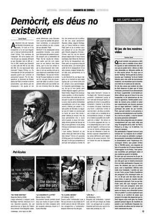 EDITORIAL CRONOLOGIA DINAMITA DE CERVELL ENTREVISTA




Demòcrit, els déus no                                                                                                                                               > DES CARTES MAUDITES



existeixen
            Jordi Martí                 seves diferències, posa Sòcrates         tria i de construcció de la justifica-
                                        com a punt de partida del pensa-         ció del seu propi pensament.



A
        Demòcrit tots els manuals       ment occidental, un pensament            Aquesta neteja, segons Aristòge-
        de filosofia l’anomenen pre-    que ens arribarà, és clar, a través      nes, ja l’havia intentat el mateix
        socràtic. En això no hi ha      del seu deixeble, Plató.                 Plató, però no es va arribar a pro-
excepcions a no ser que tinguem         Demòcrit hi és empaquetat sense          duir perquè en va ser dissuadit                                                    El joc de les nostres
com a manual l’antimanual del Mi-       possibilitat d’anàlisi, una anàlisi      pels filòsofs pitagòrics Amicles i                                                 vides
chael Onfray, “Les savieses de          que l’allunyaria de qualsevol possi-     Clínies, que l’en van fer desistir
l’antiguitat”. Allí se’ns explica com   ble situació com a antecedent de         perquè segons ells hi havia massa                                                                Carlus Jové
n’és de poc suc aquesta afirmació       Plató. De fet, resulta tan interes-      exemplars dels llibres de Demòcrit
ja que Sòcrates neix el 469 aC i
mor el 399, mentre que Demòcrit
viu dels volts del 460 aC als volts
                                        sant saber què diu com saber
                                        quan es van destruir més obres
                                        seves, que no ens han arribat no
                                                                                 per fer-los fer desaparèixer tots.
                                                                                 Plató, però, el va ignorar al llarg de
                                                                                 les seves obres, una manera gens
                                                                                                                                                                    Q     uè pot conduir una persona a deli-
                                                                                                                                                                          tar-se amb la desfeta d’una altra?
                                                                                                                                                                    És aquest un dels sentiments més bai-
del 356. És una equivocació dels        per la descomposició dels mate-          subtil de fer-lo desaparèixer d’una                                                xos que es poden tenir, i alhora un dels
manuals? Segon Onfray, no. És           rials on van ser escrites sinó per la    altra manera, malgrat l’àmplia difu-                                               més alimentats en diferents àmbits de
l’exemple de com els vencedors en       seva destrucció sistemàtica durant       sió dels seus pensaments en la                                                     la vida social actual. Fa anys que el
aquesta guerra per controlar el         l’Edat Mitjana. I és que els mones-      seva època.                                                                        terme “bulling” forma part de la crònica
pensament actuen. Per fer des-          tirs de l’Europa medieval no només       La de Demòcrit és una figura viat-                                                 escolar, que “mobbing” ho fa en l’àmbit
aparèixer la diversitat de filòsofs     van fer una gran feina de conser-        gera, en un moment en què viatjar                                                  laboral; però més enllà de tecnicismes
abans de Plató s’inventen el terme      vació del saber, la cultura i el pen-    suposa, per a un home curiós com                                                   moderns, cal reconèixer que la humilia-
presocràtics, que alhora que els        sament antics sinó que també van         ell, sempre nous aprenentatges.                                                    ció d’altri és el nostre pà de cada dia.
empaqueta i els iguala en els           fer una immensa feina de neteja,         Un d’aquests aprenentatges, Leu-                                                   En els dos casos que acabem de citar,
                                                                                 cip, de qui ja hem parlat, però                                                    és fàcil observar el plaer que hi troba
                                                                                 també religiosos egipcis i gimnoso-                                                l’executor, provinent d’una demostració
                                                                                 fistes hindús. Seguint els ensenya-       llegit sobre Demòcrit i encara no        de força i superioritat –si bé també po-
                                                                                 ments ascètics, no dóna importàn-         l’he llegit a ell), “Demòcrit recupera   driem afirmar que en el fons hi rau una
                                                                                 cia als diners més enllà de ser una       purament i simplement Leucip: el         incapacitat, la de relacionar-se de ma-
                                                                                 eina per no patir en la vida terrenal.    món real està format per àtoms or-       nera no agressiva. També podem cons-
                                                                                 La seva vida és plena d’anècdotes         ganitzats en el buit, la casualitat és   tatar de manera prou evident el plaer
                                                                                 exemplificants com el seu viatge          immament i material, la raó divina       que experimenta una tercera persona
                                                                                 secret a Atenes per assistir a un         no existeix, tot passa, l’eternitat és   que en sigui testimoni i disfruti: creu
                                                                                 acte públic de Sòcrates, la cegue-        una ficció o aleshores només el          participar del poder de qui humilia.
                                                                                 sa que ell mateix es provoca per          canvi és etern-; els déus no existei-    Però, que pot conduir a una persona a
                                                                                 no haver de veure més dones i             xen, el destí com a modalitat de la      prestar-se voluntariament a ser humilia-
                                                                                 poder dedicar-se encara més als           transcendència tampoc; el treball        da, a ser-ho en públic, i a ser-ho davant
                                                                                 seus pensaments (res a veure              en si mateix fa possible una modifi-     les seves persones estimades?
                                                                                 amb el pecat), la seva mort retar-        cació de si mateix”. Així doncs no       Són les dues preguntes que em passen
                                                                                 dada olorant panets del dia per fer       hi ha ànima separada del cos, no         constantment pel cap cada volta que
                                                                                 feliç la seva germana i el seu desig      hi ha desprestigi de la carn ni valo-    veig “El programa de tu vida” de Tele 5.
                                                                                 final que conservessin el seu cadà-       ració de l’esperit. L’anima és el cos    Perquè sí, el veig, i sí, hi disfruto. I la
                                                                                 ver en mel.                               i el cos és l’anima, simples parau-      cosa em repugna.
                                                                                 I què explica Demòcrit en les             les que es refereixen a dues ins-        Els participants d’aquest concurs (una
                                                                                 seves obres per rebre tant al llarg       tàncies corporals independents en        variació de “La máquina de la verdad”
                                                                                 dels temps? Doncs en paraules             les seves definicions però depen-        de fa uns anys) es sotmeten a pregun-
                                                                                 d’Onfray que a mi m’arriben al fons       dents en les seves funcions. Com         tes punxants i comentaris humiliants de
                                                                                 del cap (i no dic que comparteixo al      no l’havien de voler fer desaparèi-      la presentadora amb l’esperança d’a-
                                                                                 cent per cent perquè jo només he          xer?                                     conseguir diners, que poden arribar
                                                                                                                                                                    fins a 100.000 euros; una resposta en
                                                                                                                                                                    fals hi ho perden tot. El camp d’abast de
                                                                                                                                                                    l’interrogatori no té límits, i tres perso-
   Pel·lícules                                                                                                                                                      nes escollides pel participant estan al
                                                                                                                                                                    seu costat per guarnir la desfeta.
                                                                                                                                                                    És obvi que qui concursa ho fa per di-
                                                                                                                                                                    ners, però cap pobressa econòmica pot
                                                                                                                                                                    ser més gran que la misèria emocional
                                                                                                                                                                    d’un sol dels participants d’aquest circ
                                                                                                                                                                    romà. No obstant, poc puc jo criticar
                                                                                                                                                                    quan, com a espectador, disfruto amb
                                                                                                                                                                    cada nova fuetejada. I sembla ser que
                                                                                                                                                                    no sóc l’únic, ja que l’índex d’audiència
                                                                                                                                                                    del programa s’ha mantingut entre un
                                                                                                                                                                    15 i un 20 per cent del share des del
                                                                                                                                                                    seus inicis, el qual em resulta contra-
                                                                                                                                                                    dictòriament alarmant. Com es pot dis-
                                                                                                                                                                    frutar amb allò que repugna moral-
                                                                                                                                                                    ment? Com pot prosperar amb tant
                                                                                                                                                                    d’èxit un concurs en què els partici-
                                                                                                                                                                    pants, en resum, van a dinamitar la seva
                                                                                                                                                                    vida en públic? La única explicació que
“NO TIENE SENTIDO”                      “LE CHAGRIN ET LA PITIÉ”                “EL CLAVEL NEGRO”                         “JOE HILL”                                hi trobo és el comfort de saber que
Alejandra Molina (2008)                 Marcel Ophuls (1969)                    Ulf Hultberg (2007)                       Bo Widerberg (1971)                       sempre hi ha algú més degraciat que tu.
Llarga entrevista a Joaquim Jordà.      Documental francès prohibit durant      Drama sobre l’embaixador suec a           Biografia del sindicalista i cantant      Però alguna cosa molt greu ha d’estar
Muntatge informal, estructura no li-    anys que mostra el suport col·labo-     Xile que durant el cop d’estat de Pi-     suec Joe Hill que emigra als Estats       passant perquè alguns de nosaltres es
nial, desordre expositiu, etc. per      racionista de molts ciutadans amb       nochet salva la vida de 1300 perso-       Units i és perseguit per la justícia.     prestin a ser mortificats d’aquesta ma-
aproximar-nos la figura de l’hetero-    els ocupants alemanys durant la II      nes amagant-les a l’ambaixada i           Important pel·lícula que narra la for-    nera mentre els altres ens ho mirem tot
doxe director cinematogràfic català.    Guerra Mundial.                         després treient-les fora del país,        mació dels sindicats al s. XX.            rient i demanant-ne més.
Catalunya. Juliol-Agost de 2006                                                                                                                                                                               29
 
