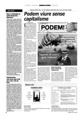 EDITORIAL CRONOLOGIA DINAMITA DE CERVELL ENTREVISTA


                                                                     PUBLICACIÓ DEL 17 DE MARÇ EDITADA PEL COL·LECTIU CRISI
     > MÉS MEDIA

 Neix a Colòmbia la
 ràdio Despertar                                   Podem viure sense
                                                   capitalisme
 libertario
 Donem inici avui, a aquest projecte anar-
 quista de difusió alternativa amb profunda
 alegria i moltíssima expectativa. Els inte-
 grants d’aquest projecte van veure que ha-                  Col·lectiu Crisi



                                                   E
 víem de sumar-nos a aquest gran bloc                       l 17 de març va sortir al ca-
 contrainformatiu per mitjà d’aquesta petita                rrer la segona publicació
 ràdio virtual llibertària, ràdio que esperem               gratuïta creadapel Col.lectiu
 creixi i es solidifiqui en un treball que sigui   Crisi per construir una veritable so-
 de gran suport a tots i totes, on podran          birania popular en temps de crisi.
 mostrar els seus treballs, els seus esdeve-       S’han publicat 350.000 exemplars
 niments, les seves opinions perquè així           (220.000 en català i 130.000 en
 mostri realment la problemàtica nacional          castellà), una part distribuïda per
 en gran mesura Colombiana desmentint              Catalunya i la resta per l’Estat es-
 als grans mitjans informatius.                    panyol, arribant a més de 400 loca-
 La Ràdio Virtual Despertar Libertario (La         litats gràcies a nombrosos col·lec-
 veu sense déu… La veu sense amo) neix             tius i a uns 2.000 voluntaris..
 per a ser un espai de treball alternatiu de       A la publicació trobem articles
 difusió des del qual se li dongui veu als qui     sobre:
 saben que la seva veu, les seves idees i          ANÀLISI DE LA CRISI
 els seus compromisos no són compatibles           Mentides i crisi informativa dels
 amb la raó que sempre ha guiat a tots els         grans mitjans de comunicació. Ca-
 mitjans, és a dir, els diners.                    pitalisme, vaixell tocat i a la deriva,
 Construïm un òrgan difusor anticapitalista,       Declarem naufragada la propietat
 antiautoritari, llibertari, anarquista per a      privada, És l’inici d’una nova era
 aportar que les idees madurin i avancin a         postcapitalista, Abans de sortir del
 una societat on la informació i les freqüèn-      sistema defensa els teus drets:
 cies no puguin ser un mitjà de dominació          Contracte temporal en frau de llei.
 de les persones.                                  ALLLIBERANT-NOS DE LA
 Radio Despertar Libertario és una ràdio           BANCA
 (ara com ara) netament virtual, el que            Vaga d’usuaris i usuàries de
 dóna la possibilitat de la gratuïtat i l’anoni-   bancs. Deus diners al banc? Si no
 mat. Es desitja fer de la ràdio un mitjà d’in-    pagues seràs lliure. Torno de l’exili
 formació que emeti diversos programes             preventiu, per participar d’un movi-
 setmanals on conflueïxi música, contes,           ment social cada cop més massiu.
 lectura de llibres, espais de discussió, en-      Construint un sistema de banca
 trevistes, anàlisi actual, notícies molt relle-   ètica / Un moviment social que
 vants d’actualitat i que tinguin contingut re-    també és un banc.
 llevant per al moviment llibertari. De            CAP A L’ERA POSTCAPITALISTA
 manera prioritària la ràdio informarà els es-     Podem viure sense capitalisme.
 deveniments, xerrades, etc que els col·lec-       Cooperatives d?habitatge de ces-
 tius llibertaris de Bogotà (inicialment) i més    sió d’us /                                com a data perquè "els governs"           Empresonen l'Enric                      finançar les publicacions "Crisi" i
 de la Red Libertaria Popular Mateo Kramer         Xarxa contra els desnonaments.            responguin a les seves iniciatives        Duran, activista del                    "Podem". Després d'estar exiliat a
 (a la qual es troba articulada) realitzin per a   Les cooperatives integrals.               amb una "proposta de transició            Col·lectiu Crisi                        l'estranger durant 6 mesos, havia
 d’aquesta forma donar-los una major visi-         AUTOGESTIONA LA TEVA VIDA                 real" cap a aquest nou model eco-                                                 tornat a l'Estat espanyol coincidint
 bilitat així com per a mostrar el seu treball     De l’educació submisa a l’aprenen-        nòmic. Si no ho fan, insten la po-        El 17 de març els mossos d'esqua-       amb la difusió del "Podem". S'ha
 popular, barrial i en col·legis.                  tatge en llibertat. Passatemps d’e-       blació que, com a màxim el 17 de          dra van detindre a Barcelona a          constituit un grup de suport i s'està
 www.despertar-libertario.blogspot.com             ducació ambiental, el joc de la crisi     setembre, "abandonin els llaços           l’Enric Duran, activista social anti-   portant a terme una campanya per
                                                   del creixement. La salut no es un         amb el sistema capitalista"; per          capitalista, membre del Col·lectiu      demanar la seva llibertat.
                                                   negoci, recuperem-ne el control.          exemple, traient tots els diners dels     Crisi, i responsable d'expropiar        Més informació i contingut de la
 lsqueluchan:                                      De baix a dalt, un pla organitzatiu       seus comptes bancaris, deixant de         492.000 en prèstecs a diversos          publicació als webs:
 una nova eina web                                 per ser el canvi que volem.               pagar la hipoteca o el lloguer a les      bancs (alguns dels quals el van de-     www.17-s.info
 per a les i els de                                El col·lectiu ha posat el 30 de juny      immobiliàries.                            nunciar), diners que han servit per     www.podem.cat

 baix
 Nou web a disposició dels col·lectius i or-
 ganitzacions llatinoamericanes de base
                                                      Pàgines web
 que s’enfronten al capitalisme. Els dies 27,
 28 de febrer i 1 de març es va celebrar a la
 localitat de Luján (prop de Buenos Aires,
 Argentina) el VII ELAOPA, Trobada Llati-
 noAmericana d’Organitzacions Populars
 Autònomes. La CGT hi va participar amb
 un taller sobre sindicalisme. Va ser en
 aquest marc en el qual s’ha presentat la
 pàgina web www.lsqueluchan.org, una
 eina que es posa a la disposició de les di-
 ferents organitzacions i col·lectius, princi-
 palment de Llatinoamèrica, que s’enfron-
 ten dia a dia al capitalisme amb una
 manera d’actuar concreta, fugint de les
 construccions artificials i considerant a les
 persones afectades pels problemes com
 les veritables protagonistes de les lluites.      NOAM CHOMSKY                                                                        VICENÇ NAVARRO
 Una pràctica basada en l’horitzontalitat i        www.chomsky.info                                                                    http://www.vnavarro.org/
 considerant a les bases com les interlocu-        Tot sobre el lingüista i intel·lectual llibertari nordamericà: escrits, articles,   Veterà blog de Vicenç Navarro -iniciat al 2002- on s’hi poden trobar tots els
 tores úniques.                                    conferències, debats, biografia, est.                                               seus articles sobre economia política, qualitat de vida i memòria històrica.
 www.lsqueluchan.org                               És el web oficial.                                                                  Rigor i esperit crític d’un dels millors pensadors catalans actuals.
30                                                                                                                                                                                      Catalunya. Abril-maig 2009
 