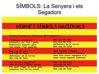 SÍMBOLS: La Senyera i els
Segadors
 