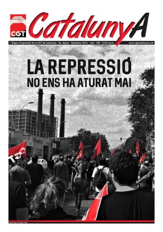 > Òrgan d’expressió de la CGT de Catalunya · 8a. època · Setembre 2016 · núm. 185 · 0,50 euros www.cgtcatalunya.cat
Dipòsit legal: B 36.887-1992
Foto: D. Santa -- Disseny: grup autognomous
 