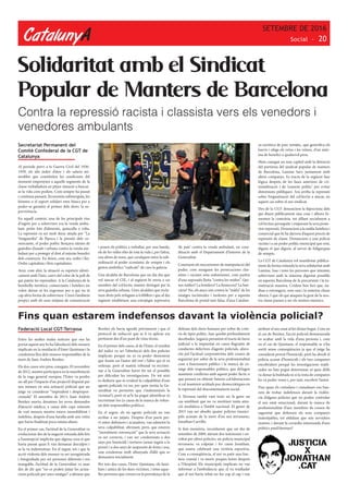 CatalunyA
SETEMBRE DE 2016
Social - 20
Secretariat Permanent del
Comitè Confederal de la CGT de
Catalunya
Al període previ a la Guerra Civil del 1936-
1939, els alts índex d’atur i els salaris mi-
serables que constituïen les condicions del
moment empenyien a aquells segments de la
classe treballadora en pitjor situació a buscar-
se la vida com podien. Com sempre ha passat
i continua passant, l’economia submergida, les
feinetes o el suport solidari eren bàsics per a
poder-se garantir el primer dels drets: la su-
pervivència.
En aquell context, una de les principals vies
d’ingrés per a sobreviure era la venda ambu-
lant: petits lots d’aliments, quincalla o roba.
La repressió va ser molt dura: atiada per “La
Vanguardia” de l’època i la pressió dels co-
merciants, el poder polític llençava ràtzies de
guàrdies d’assalt i urbana contra la venda am-
bulant per a protegir el dret al màxim benefici
dels comerços. En deien, com ara, ordre i llei.
Ordre capitalista i lleis capitalistes.
Avui, com ahir, la situació es repeteix idènti-
cament amb l’únic canvi del color de la pell de
qui pateix les represàlies. A la Catalunya de la
bombolla turística, comerciants i hotelers no
volen deixar ni les engrunes per a qui no té
cap altra forma de sobreviure. Creen l’ambient
propici amb els seus mitjans de comunicació
Solidaritat amb el Sindicat
Popular de Manters de Barcelona
i posen els polítics a treballar, per una banda,
els de les velles elits de tota la vida i, per l’altra,
uns altres de nous, que cavalquen entre la sub-
ordinació al poder econòmic de sempre i els
gestos simbòlics “radicals” de cara la galeria.
Una alcaldia de Barcelona que un dia diu que
vol tancar el CIE, i al següent hi envia a un
membre del col·lectiu manter detingut per la
seva guàrdia urbana. Unes alcaldies que recla-
men drets pels refugiats a 6.000km i que al dia
següent estableixen una estratègia repressiva
Contra la repressió racista i classista vers els venedors i
venedores ambulants
’de país’ contra la venda ambulant, en coor-
dinació amb el Departament d’Interior de la
Generalitat.
Coneixem els mecanismes de manipulació del
poder, com amaguen les persecucions clas-
sistes i racistes sota eufemismes, com parlen
d’una suposada lluita “contra les màfies”. Qui-
nes màfies? La hotelera? La financera? La ban-
cària? No, els atacs són contra la “màfia” de les
imatges incòmodes i molestes per a aquesta
Barcelona de postal tant falsa, d’una Catalun-
ya turística de parc temàtic, que gentrifica els
barris i ofega els veïns i les veïnes, d’un siste-
ma de benefici a qualsevol preu.
Hem conegut un nou capítol amb la detenció
del portaveu del sindicat popular de manters
de Barcelona, Lamine Sarr, juntament amb
altres companys. Es tracta de la següent fase
lògica després de les fases anteriors de cri-
minalització i de ’consens polític’ per evitar
distorsions públiques: Ara arriba la repressió
sobre l’organització del col·lectiu a atacar, en
aquest cas sobre el seu sindicat.
Des de la CGT denunciem la hipocresia dels
qui diuen públicament una cosa i alhora fo-
menten la contrària, tot aïllant socialment a
col·lectius perseguits i emparant la seva poste-
rior repressió. Denunciem a la màfia hotelera i
comercial que hi ha darrera d’aquest procés de
repressió de classe. Denunciem a una policia
racista i a un poder polític municipal que està,
diguin el que diguin, al servei de l’oligarquia
de sempre.
La CGT de Catalunya vol manifestar pública-
ment de forma rotunda la seva solidaritat amb
Lamine, Issa i totes les persones que intenten
sobreviure amb la màxima dignitat possible
en aquesta Barcelona de la precarietat i la tu-
ristització massiva. Cridem ben fort que, na-
diua o estrangera, som una i la mateixa classe
obrera. I que els qui ataquen la gent de la nos-
tra classe passen a ser els nostres enemics.
Federació Local CGT-Terrassa
Entre les moltes males notícies que ens ha
portat aquest any hi ha l’absolució dels mossos
implicats en la mutilació d’Ester Quintana i la
condemna lleu dels mossos responsables de la
mort de Juan Andrés Benítez.
Els dos casos són prou coneguts. El novembre
de 2012, mentre participava en la manifestació
de la vaga general europea, l’Ester va perdre
un ull per l’impacte d’un projectil disparat per
uns mossos en una actuació policial que un
jutge va considerar “imprudent i despropor-
cionada”. El setembre de 2013, Juan Andrés
Benítez moria, desateses les seves demandes
d’atenció mèdica, a causa dels cops reiterats
de vuit mossos mentre estava immobilitzat i
indefens, després d’una baralla amb uns veïns
que havia finalitzat poca estona abans.
En el primer cas, l’actitud de la Generalitat va
evolucionar des de la negació rotunda dels fets
a l’assumpció implícita que alguna cosa sí que
havia passat quan li van demanar disculpes i
se la va indemnitzar. En el segon, tot i que la
acció violenta dels mossos va ser enregistrada
i fotografiada per set persones diferents i era
innegable, l’actitud de la Generalitat va anar
des de dir que “no es poden jutjar les actua-
cions policials per unes imatges” a afirmar que
Fins quan estarem indefensos davant la violència policial?
Benítez els havia agredit prèviament i que el
protocol de reducció que se li va aplicar era
pertinent des d’un punt de vista tècnic.
En el primer dels casos, el de l’Ester, el resultat
del judici va ser l’absolució dels dos policies
implicats perquè no es va poder demostrar
que fossin un l’autor del tret i l’altre qui el va
ordenar, però el mateix tribunal va recrimi-
nar a la Generalitat haver fet tot el possible
per dificultar les investigacions. De tot això
es dedueix que és evident la culpabilitat d’uns
agents policials (si no, per quin motiu la Ge-
neralitat va permetre que s’indemnitzés la
víctima?), però ni se’ls ha pogut identificar ni
incriminar-los (a causa de la manca de volun-
tat dels responsables polítics).
En el segon, els sis agents policials no van
arribar a ser jutjats. Després d’un pacte pre-
vi entre defensors i acusadors, van admetre la
seva culpabilitat, afirmant, però, que estaven
“moralment convençuts” que la seva actuació
va ser correcta, i van ser condemnats a dos
anys per homicidi i tortures (sense ingrés a la
presó) i a dos anys de suspensió de feina i sou,
una condemna molt allunyada d’allò que es
demanava inicialment.
Per tots dos casos, l’Ester Quintana, els fami-
liars i amics de les dues víctimes, i totes aque-
lles persones que creuen en la prevalença de la
defensa dels drets humans per sobre de crite-
ris de tipus polític, han quedat profundament
decebudes. Segueix persistint el tracte de favor
judicial o la impunitat en casos flagrants de
conductes delictives d’agents policials, afavo-
rits pel l’actitud corporativista dels cossos de
seguretat per sobre de la seva professionalitat
com a funcionaris públics i la manca de co-
ratge dels responsables polítics, que defugen
mantenir conflictes amb aquest poder fàctic o
que pensen en obtenir futures col·laboracions
si cal mantenir actituds poc democràtiques en
la repressió del descontentament social.
A Terrassa també vam tenir no fa gaire un
cas semblant que no va merèixer tanta aten-
ció mediàtica a l’àmbit nacional. El gener de
2015 van ser absolts quatre policies munici-
pals acusats de la mort d’un noi terrassenc,
Jonathan Carrillo.
Si fem memòria, recordarem que un dia de
setembre de 2009, davant dos testimonis i en-
voltat per altres policies, un policia municipal
terrassenc va colpejar i fer caure Jonathan,
que estava celebrant una victòria esportiva.
Com a conseqüència, el noi va patir una frac-
tura cranial i va morir poques hores després
a l’Hospital. Els municipals implicats no van
informar a l’ambulància que el va traslladar
que el noi havia rebut un for cop al cap i van
atribuir el seu estat al fet d’estar begut. Com en
el cas de Benítez, l’acció policial desmesurada
va acabar amb la vida d’una persona i, com
en el cas de Quintana, el responsable se n’ha
sortit sense conseqüències ja que el jutge ha
considerat provat l’homicidi, però ha absolt el
policia acusat d’homicidi i els tres companys
encobridors perquè les investigacions realit-
zades no han pogut determinar ni quin d’ells
va donar la bufetada ni si la resta de companys
ho va poder veure i, per tant, encobrir l’autor.
Fins quan els ciutadans i ciutadanes ens hau-
rem de trobar indefensos davant la violèn-
cia d’alguns policies que no poden controlar
el seu estat emocional, davant la manca de
professionalitat d’uns membres de cossos de
seguretat que defensen els seus companys
indesitjables, tot oblidant que són servidors
nostres, i davant la covardia interessada d’uns
polítics pusil·lànimes?
 