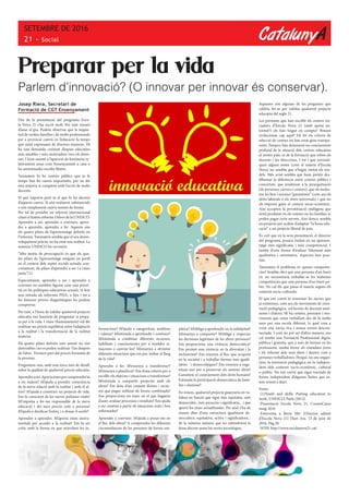 CatalunyA
SETEMBRE DE 2016
21 - Social
Josep Riera, Secretari de
Formació de CGT Ensenyament
Des de la presentació del programa Esco-
la Nova 21 s’ha escrit molt. Per tant miraré
d’anar al gra. Podem observar que la inquie-
tud de moltes famílies i de molts professionals
per a provocar canvis en l’educació fa temps
que s’està expressant de diverses maneres. Hi
ha una demanda creixent d’espais educatius
més amables i més motivadors vers els alum-
nes. I hem assistit a l’aparició de fenòmens re-
lativament nous com l’ensenyament a casa o
les anomenades escoles lliures.
Tanmateix hi ha centres públics que ja fa
temps han fet canvis importants, per no dir
una majoria si comptem amb l’acció de molts
docents.
El que importa però és el que hi ha darrere
d’aquests canvis. Si són realment substancials
o són simplement canvis només de forma.
Per tal de prendre un referent internacional
citaré el famós informe Delors de la UNESCO:
Aprendre a ser, aprendre a conviure, apren-
dre a aprendre, aprendre a fer. Aquests són
els quatre pilars de l’aprenentatge definits en
l’informe. Tanmateix sembla que el seu desen-
volupament pràctic no ha estat una realitat. La
mateixa UNESCO ho reconeix:
“Més motiu de preocupació és que els qua-
tre pilars de l’aprenentatge estiguin en perill
en el context dels reptes socials actuals, con-
cretament, els pilars d’aprendre a ser i a viure
junts.”(1)
Especialment, aprendre a ser i aprendre a
conviure no semblen figurar com una priori-
tat en les polítiques educatives actuals. Si fem
una mirada als informes PISA, o fins i tot a
les famoses proves diagnòstiques ho podem
comprovar.
Per tant, a l’hora de validar qualsevol projecte
educatiu ens hauríem de preguntar si prepa-
ra per a la vida. I viure (humanament) vol dir
realitzar un procés equilibrat entre l’adaptació
a la realitat i la transformació de la realitat
mateixa.
Els quatre pilars definits més amunt no són
destriables i no es poden realitzar l’un després
de l’altre. Formen part del procés formatiu de
la persona.
Preguntem-nos, amb una mica més de detall,
sobre la qualitat de qualsevol procés educatiu.
Aprendreaser.Aportaeinespercomprendre’m
a mi mateix? M’ajuda a prendre consciència
de la meva relació amb la realitat i amb el al-
tres? M’ajuda a construir un projecte de vida.
Em fa conscient de les meves pulsions vitals?
M’impulsa a fer-me responsable de la meva
educació i del meu procés com a persona?
M’ajuda a dosificar l’esforç i a donar-li sentit?
Aprendre a aprendre. M’aporta eines instru-
mentals per accedir a la realitat? Em fa ser
crític amb la forma en que m’arriben les in-
Preparar per la vida
Parlem d’innovació? (O innovar per innovar és conservar).
formacions? M’ajuda a categoritzar, analitzar
i valorar? M’estimula a aprofundir i conèixer?
M’estimula a combinar diferents recursos,
habilitats i coneixements per a resoldre si-
tuacions o canviar-les? M’ensenya a afrontar
diferents situacions que em puc trobar al llarg
de la vida?
Aprendre a fer. M’ensenya a transformar?
M’ensenya a planificar? Em dona criteris per a
escollir els objectes i situacions a transformar?
M’estimula a compartir projectes amb els
altres? Em dota d’un conjunt d’eines i recur-
sos que pugui utilitzar de forma combinada?
Ens proporciona un marc en el que haguem
d’auto-avaluar processos i resultats? Ens ajuda
a ser creatius a partir de situacions reals i ben
informades?
Aprendre a conviure. M’ajuda a posar-me en
el lloc dels altres? A comprendre les diferents
circumstàncies de les persones de forma em-
pàtica? M’obliga a aprofundir en la solidaritat?
M’ensenya a compartir? M’obliga a respectar
les decisions legítimes de les altres persones?
Em proporciona una vivència democràtica?
Em permet una vivència en la diversitat i la
inclusivitat? Ens ensenya el lloc que ocupem
en la societat i a treballar formes més iguali-
tàries i democràtiques? Ens ensenya a orga-
nitzar-nos per a preservar els nostres drets?
Garanteix el coneixement dels drets humans?
Estimula la participació democràtica de famí-
lies i alumnat?
En resum, qualsevol projecte guanyaria en va-
lidesa en funció que sigui més equitatiu, més
democràtic, més proactiu i significatiu... i que
aporti les eines actualitzades. Per això s’ha de
moure dins d’una estructura igualment de-
mocràtica, equitativa, activa i significadora...
de la mateixa manera que no entendríem la
feina docent sense les noves tecnologies.
Aquestes són algunes de les preguntes que
caldria fer-se per validar qualsevol projecte
educatiu del segle 21.
Les persones que han escollit els centres ini-
ciadors d’Escola Nova 21 (amb quina au-
toritat?) els han tingut en compte? Pensen
evolucionar cap aquí? De fet els criteris de
selecció de centres no han estat gens transpa-
rents. Tampoc han demostrat un coneixement
profund de la situació dels centres educatius
al nostre país, ni de la formació que reben els
docents i les direccions. I tot i que reivindi-
quen alguns noms (com el mateix d’Escola
Nova) no sembla que n’hagin imitat els mo-
dels. Més aviat sembla que hom pretén des-
dibuixar la diferència entre centres públics i
concertats, que tendeixen a la jerarquització
(de persones, càrrecs i centres), que els moles-
ten les lleis i normes “garantistes” (com ara els
drets laborals o els drets universals) i que no
els importa gaire el context socio-econòmic.
Així accepten la privatització endògena que
s’està produint en els centres on les famílies es
poden pagar certs serveis. Així doncs, sembla
un projecte per acabar d’adaptar “la bona edu-
cació” a un projecte liberal de país.
És cert que en la seva presentació, el director
del programa, posava èmfasi en un aprenen-
tatge més significatiu i més competencial. I
també d’una forma d’avaluar l’alumnat més
qualitativa i orientativa. Aspectes ben posi-
tius.
Tanmateix el problema és: quines competèn-
cies? Sembla obvi que una persona d’un barri
ric no necessitaria treballar-se les mateixes
competències que una persona d’un barri po-
bre. No cal dir que passa el mateix segons els
contexts socio-culturals.
El que ens convé és reanimar les xarxes que
ja existeixen, com ara els moviments de reno-
vació pedagògica, col.lectius de docents autò-
noms i d’altres. Hi ha centres, persones i mo-
viments que estan treballant des de fa molts
anys per una escola diferent, la qual cosa a
creat una xarxa rica i massa sovint descon-
nectada. I com no pot ser d’altra manera, ens
cal també una Formació Professional digna,
pública i gratuïta, que a més de formar en les
professions, també formi els ciutadans joves
i els informi dels seus drets i deures com a
persones treballadores. Perquè, no ens engan-
yem, la renovació pedagògica no és indepen-
dent dels contexts socio-econòmic, cultural
o polític. No ens convé que sigui tractada de
forma independent d’algunes lluites que es-
tem veient a diari.
Fonts:
-(1)Youth and skills: Putting education to
work, UNESCO, París (2012).
-Presentació Escola Nova 21, CosmoCaixa
maig 2016
-Entrevista a Boris Mir (Director adjunt
d’Escola Nova 21) Diari Ara. 13 de juny de
2016. Pàg.28.
-WEB: http://www.escolanova21.cat/
 