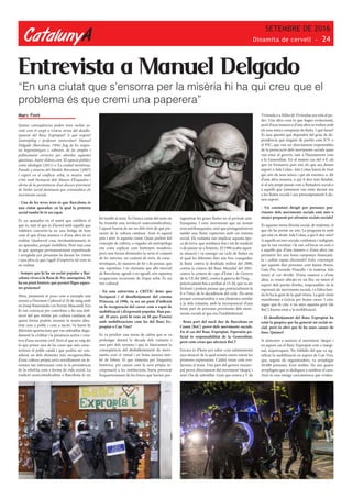 CatalunyA
SETEMBRE DE 2016
Dinamita de cervell - 24
Entrevista a Manuel Delgado
“En una ciutat que s’ensorra per la misèria hi ha qui creu que el
problema és que cremi una paperera”
Marc Font
Quines conseqüències poden tenir esclats so-
cials com el sorgit a Gràcia arran del desallo-
tjament del Banc Expropiat? A què respon?
L’antropòleg i professor universitari Manuel
Delgado (Barcelona, 1956) fuig de les respos-
tes hegemòniques i, sobretot, de les simples i
políticament correctes per abordar aquestes
qüestions. Autor d’obres com ‘El espacio público
como ideología’ (2011) o ‘La ciudad mentirosa.
Fraude y miseria del Modelo Barcelona’ (2007)
i expert en el conflicte urbà, es mostra molt
crític amb l’actuació dels Mossos d’Esquadra i
alerta de la persistència d’un discurs provinent
de l’ordre social dominant que criminalitza els
moviments socials.
- Una de les teves tesis és que Barcelona és
una ciutat aparador, en la qual la protesta
social també hi té un espai.
És un aparador en el sentit que exhibeix el
que és, tant el que és d’acord amb aquells que
voldrien convertir-la en una botiga de luxe
com el que d’una manera o d’una altra és en
realitat. Qualsevol cosa, involuntàriament, és
un aparador, perquè s’exhibeix. Però una cosa
és que aparegui permanentment repentinada
i arreglada per presentar-la davant les visites
i una altra és que t’agafi d’improvís tal com és
en realitat.
- Sempre que hi ha un esclat popular a Bar-
celona s’evoca la Rosa de Foc anarquista. Hi
ha un pòsit històric que permet lligar aques-
tes protestes?
Mira, justament et poso com a exemple una
reunió a Òmnium Cultural el 26 de maig amb
en Josep Ramoneda i en Ferran Mascarell. Ens
hi van convocar per contribuir a fer una defi-
nició del que s’entén per cultura catalana, de
quina forma podem resumir la nostra iden-
titat com a poble i com a nació. Va haver-hi
diferents aportacions que van subratllar degu-
dament la civilitat i la presència activa i crea-
tiva d’una societat civil. Però el que jo vaig dir
és que potser una de les coses que més carac-
teritzen el poble català i que podria ser con-
siderat un dels elements més recognoscibles
d’una cultura pròpia seria senzillament un fe-
nomen tan interessant com és la persistència
de la rebel·lia com a forma de vida social. La
tradició anarcosindicalista a Barcelona és un
fet insòlit al món. És l’única ciutat del món on
ha triomfat una revolució anarcosindicalista.
I aquest hauria de ser un dels trets de què pre-
sumir de la cultura catalana. Això és aquest
país i això és aquesta ciutat. Quan parlem del
concepte de cultura, a vegades als antropòlegs
ens costa explicar com l’entenem nosaltres,
però una forma d’entendre-la seria el conjunt
de les inèrcies, un conjunt de trets, de carac-
terístiques, de maneres de fer i de pensar, que
són repetitius. I és claríssim que allò inercial
de Barcelona, agradi o no agradi, són aquestes
ocupacions recurrents de l’espai urbà. És un
tret cultural.
- En una entrevista a CRÍTIC deies que
l’ocupació i el desallotjament del cinema
Princesa, el 1996, va ser un punt d’inflexió
en la recuperació del carrer com a espai de
mobilització i d’expressió popular. Han pas-
sat 20 anys, però hi veus un fil que l’uneixi
amb mobilitzacions com les del Banc Ex-
propiat o Can Vies?
Es va produir una mena de calma que es va
prolongar durant la dècada dels vuitanta i
una part dels noranta i que és bàsicament la
conseqüència del desballestament de movi-
ments com el veïnal i en bona mesura tam-
bé de l’obrer. El que s’entenia per l’esquerra
històrica, per causes com la seva pròpia in-
corporació a les institucions, havia provocat
l’esquarterament de les forces que havien pro-
tagonitzat les grans lluites en el període anti-
franquista. I eren moviments que no només
eren antifranquistes, sinó que protagonitzaven
també una lluita rupturista amb un sistema
social. Els vuitanta van implicar aquesta èpo-
ca de treva, que semblava fins i tot de rendició
o de passar-se a l’enemic. El 1996 acaba aques-
ta situació i va emergir un cicle de lluites en
el qual les diferents fites són ben conegudes:
la lluita contra la desfilada militar del 2000,
contra la cimera del Banc Mundial del 2001,
contra la cimera de caps d’Estat i de Govern
de la UE del 2002, contra la guerra de l’Iraq…
pràcticament fins a arribar al 15-M, que va ser
l’eclosió i podem pensar que potencialment la
fi o l’inici de la decadència del cicle. Ho seria
perquè correspondria a una dinàmica similar
a la dels vuitanta, amb la incorporació d’una
bona part de persones provinents dels movi-
ments socials al que era l”establishment’.
- Bona part del nucli dur de Barcelona en
Comú (BeC) prové dels moviments socials.
En el cas del Banc Expropiat, l’operatiu po-
licial és responsabilitat de la Generalitat,
però com creus que afectarà BeC?
Encara és d’hora per saber com administrarà
una situació de la qual només estem veient les
primeres expressions. Caldrà veure com evo-
luciona el tema. Una part del govern munici-
pal prové directament del moviment ‘okupa’, i
això s’ha de subratllar. Gent que estava a V de
Vivienda o a Miles de Viviendas ara està al po-
der. Una altra cosa és que hagin evolucionat,
però d’una manera o d’una altra es troben amb
els seus antics companys de lluita. I què faran?
És una qüestió que dependrà del grau de de-
pendència que tinguin de partits com ICV o
el PSC, que van ser directament responsables
de la persecució dels moviments socials quan
van estar al govern, tant a l’Ajuntament com
a la Generalitat. En el mateix cas del 4-F, els
que en formaven part són els que ara donen
suport a Ada Colau. Ada Colau haurà de triar
qui són els seus amics i qui els enemics o, dit
d’una altra manera, a qui li deu més lleialtat,
si al seu propi passat com a lluitadora social o
a aquells que justament van estar davant seu
a les lluites socials i ara presumptament li do-
nen suport.
- Un consistori dirigit per persones pro-
vinents dels moviments socials està més o
menys preparat per afrontar esclats socials?
És aquesta mena d’esclat social, de malestar, el
que els ha portat on són. La pregunta és amb
qui està en deute Ada Colau, a qui li deu més?
A aquells sectors socials combatius i indignats
que la van recolzar i la van col·locar on està o
a aquells que d’una manera o d’una altra van
permetre fer una bona campanya finançant-
la i cedint espais electorals? Estic convençut
que aquests dies persones com Jaume Asens,
Gala Pin, Gerardo Pisarello i la mateixa Ada
tenen el cor dividit. D’una manera o d’una
altra, es veuen ubicats en un lloc on tenen el
suport dels partits d’ordre, responsables de la
repressió als moviments socials, i a l’altra ban-
da hi ha la gent de la qual vénen. La gent s’està
manifestant a Gràcia per bones raons. I estic
segur que fa cinc o sis anys aquesta gent [de
BeC] hauria estat a la mobilització.
- El desallotjament del Banc Expropiat ha
estat la guspira que ha generat un esclat so-
cial, però és obvi que hi ha unes causes de
fons. Quines?
Si s’entesten a mostrar el moviment ‘okupa’ i
en aquest cas el Banc Expropiat com a margi-
nal, s’equivoquen. No t’oblidis del que va sig-
nificar la mobilització en suport de Can Vies,
que, segons els organitzadors, va arreplegar
20.000 persones. Eren moltes. No són quatre
arreplegats que es dediquen a sembrar el caos.
Això és una imatge caricaturesca que eviden-
 