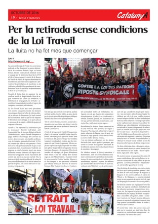 CatalunyA
OCTUBRE DE 2016
19 - Sense Fronteres
CNT-F
http://www.cnt-f.org/
La repressió ferotge de l’Estat i les seves forces
policials no fan disminuir la nostra determi-
nació de continuar lluitant. Sigui en forma
d’atacs directes contra locals sindicals (com
el saqueig per la policia del local de la CNT
a Lille o l’encerclament i control de la Bourse
du Travail de Paris), de registres humiliants de
manifestants, de retencions i vigilàncies “pre-
ventives”, de prohibicions de manifestar-se, de
violències policials, d’encapsulament de mani-
festacions, facin el que facin, no abandonarem
la lluita ni la mobilització.
Després de l’estiu, hem de mantenir viu un
conflicte social de llarga durada. Hem de se-
guir mantenint les caixes de resistència, la
distribució de propaganda, les trobades i as-
semblees, l’enganxada de cartells, el suport als
companys perseguits judicialment.
La ‘Loi Travail’ és un atac sense precedents
a les nostres conquestes socials. Les mesures
cosmètiques al text de la llei de reforma labo-
ral no afecten als fonaments i el nucli central
de la normativa, amb la qual es vol imposar
el liberalisme més salvatge, en el qual cadascú
es preocupi de si mateix i s’oblidi de qualsevol
resposta col·lectiva.
L’article 2 vol substituir la confrontació per
la potenciació d’acords individuals amb
l’empresa en lloc de normes d’abast col·lectiu
i dificultar que a través d’acords d’empresa es
pugui millorar el contingut dels convenis de
sector; altres mesures són també perilloses,
com els ‘comptes personals d’activitat’ (CPA),
un compte que s’obre a cada persona a l’inici
de la seva vida professional amb el que es van
acumulant drets, transformant l’individu en
empresa, o com la ‘garantia joves’, una mena
d’almoïna estàtica, contrària a la lògica socia-
litzant de la Seguretat Social, l’increment del
control als aturats i aturades (article 52), la
destrucció de la medicina laboral, la reducció
dels avisos de finalització de relació laboral en
periode de prova pels canvis d’horaris en con-
tractes a temps parcial.
Per la retirada sense condicions
de la Loi Travail
La lluita no ha fet més que començar
I tot això que ara arriba al sector privat, acabarà
arribant també al sector públic, ja prou afectat
per la revisió general de les polítiques públiques
(RGPP) i les restriccions pressupostàries.
Tots hi estem afectats: precàries, assalariades i
aturades, avui uns, demà uns altres, i totes les
generacions que aniran arribant al mercat de
treball a partir d’ara.
A més de la negociació Unédic (l’assegurança
d’atur) o el compte ‘pénibilité’ sobre riscos la-
borals, sabotejats per la patronal Medef, amb
la tolerància del govern. Perquè els veritables
‘casseurs’ (esvalotadors violents que ho tren-
quen tot) són l’Estat i la patronal. Ells no res-
pecten cap llei, cap regla, esquivant-les i rebut-
jant aplicar-les per tal de salvaguardar els seus
interessos financers i el seu poder. Ells són els
canalles, els salvatges, els grans delinqüents
sense límits. Com els Lafarge fent sucosos
negocis amb l’Estat Islàmic, Dassault venent
les seves armes a l’Aràbia Saudita, Macron o
Le Pen amagant el seu patrimoni a Hisenda
per tributar menys, els directius de recursos
humans d’Air France, Goodyear o Continen-
tal acomiadant milers de treballadors, etc.
Aquests són els que haurien de comparèixer
immediatament a judici i ser condemnats a
treballs d’interès general per reconstruir les
vies que porten destruint des de fa anys, con-
vertint fins i tot la mort en un negoci...
Revitalitzem les nostres lluites convertint-les
en una mena de volta a França de vagues i
bloquejos. Practiquem la solidaritat i el suport
mutu, reforcem els lligams entre la gent, po-
tenciem la vaga general com a eina de lluita.
La nostra millor defensa és l’atac.
I no ens deixem enlluernar per les ofertes
electorals dels partits polítics, promeses que
només es creuen els seguidors més fidels de
les diferents opcions electorals, després d’anys
de mentides i desenganys.
No oblidem tampoc la deriva autoritària i
dretanitzant, amb un Front National recla-
mant continuament la prohibició de manifes-
tacions i la intervenció policial i militar contra
manifestants, vaguistes i piquets. No oblidem
que mentre titllen de ‘terroristes’ als sindicats,
reclamen més ‘llibertats’ per als petits empre-
saris als que consideren ofegats pels impos-
tos i una normativa laboral massa ‘rígida’. No
oblidem que ells i els seus cadells neonazis
només busquen dividir la classe treballadora
francesa entre autòctons i estrangers per tal de
poder explotar-nos i dominar-nos millor. No
oblidem que volen disminuir les cotitzacions
socials amb el pretext d’augmentar els salaris,
quan en realitat això el que provocaria seia
fer-los més baixos i destruir la Seguretat So-
cial. No oblidem que ells somnien amb un Es-
tat encara més repressiu i autoritari. L’extrema
dreta ha estat i és l’enemic dels treballadors: la
ràbia per la situació social existent no ens ha
de portar a fer la prova de deixar-los governar.
De dreta, d’extrema dreta o d’esquerra, els go-
vernants només tenen un somni: mantenir els
seus interessos i el seu poder, i els del capita-
lisme, sigui petit, mitjà o gran.
Els nostres somnis no passen per les urnes. El
nostre sindicalisme, les nostres lluites, no te-
nen res a veure amb el color polític de qui ens
governa. La nostra autonomia i independèn-
cia són la millor garantia de victòria.
Hem de deixar de manifestar-nos com a ninots
de fira a qui la policia apallissa, gasseja i deté.
No hem de caure en la trampa de negociar la
llargaria de les nostres cadenes als salons de
l’Élysée o de Matignon. La nostra principal
arma, no ens cansarem de repetir-ho, és la vaga
i el bloqueig de l’economia i els serveis públics.
No hem de cometre una vegada més l’error de
lluitar per separat, estudiants, treballadors de
les refineries, portuaris, transportistes, ferro-
viaris, etc. No juguem la carta de jornades de
mobilització per separat, fàcilment recupera-
bles i assumibles pels poders polític i econò-
mic. Contra la Loi Travail i els seus defensors,
posem en marxa els mitjans per construir una
vaga general reconduible durant la tardor i
l’hivern, forta i unitària.
El nostre futur està a les nostres mans, per
això, per a construir un altre futur, hem de
construir un sindicalisme autogestionat i re-
volucionari. No tenim altre camí.
 