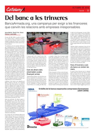 CatalunyA
OCTUBRE DE 2016
Social - 22
Del banc a les trinxeres
BancaArmada.org, una campanya per exigir a les financeres
que canviïn les relacions amb empreses irresponsables
Anna Martín, Paula Cros, Grace
Chávez i Laia Galià
El març del 2005, BBVA concedia un préstec
de 25 milions d’euros a Raytheon, producto-
ra de munició de dispersió. Aquest és un dels
múltiples exemples que il·lustren com la banca
convencional financia de moltes maneres la fa-
bricació d’armes
“En referència a la seva consulta, l’informem
que CatalunyaCaixa, en els informes anuals
publicats, facilita la informació detallada de les
inversions realitzades”. Aquesta és la resposta
que ofereix el Departament de Comunicació
de CatalunyaCaixa, per correu electrònic,
quan se li pregunta pels projectes que finan-
cien. Però segons el coordinador i investiga-
dor del Centre J M Delàs d’Estudis per la Pau,
Jordi Calvo, cal arribar a pagar entre 2.000 i
3.000 euros per obtenir tan sols una part de
les dades sobre els projectes que financien els
grans bancs. La imatge que transmeten les en-
titats a través de la publicitat fa referència tan
sols als projectes amb impacte positiu, mal-
grat que aquests representin una petita part
del total de les inversions. La realitat és que
la majoria de clientes no tenen coneixement
dels sectors en què s’inverteix el seu capital.
“Sense que tu ho sàpigues, s’estan invertint els
teus diners en empreses d’armes”, afirma Cal-
vo. De forma indirecta, en dipositar el capital
en un banc convencional, només un 7% o un
8% està disponible; la resta ha estat invertit.
Una part d’aquesta quantitat és probable que
s’hagi destinat al sector armamentístic.
Catalunya Caixa (marca avui adquirida pel
BBVA) ocupava el setè lloc en el rànquing
dels bancs que, d’una manera o una altra, fi-
nancen la indústria de les armes l’any 2014,
segons un informe que va publicar el Centre
Delàs. Aquell any, la inversió d’aquesta entitat
en aquest sector fou de 31.960.000 euros, se-
gons la campanya Banca Armada. Avui el setè
lloc del panell l’ocupa el Banc Sabadell, segons
l’estudi més recent de l’entitat, publicat el pas-
sat 29 de juny, que recull l’activitat bancària i
financera en relació a la indústria armamen-
tística durant el periode 2011-2016.
Quan una particular vol obtenir aquest ti-
pus d’informació es troba amb tota mena
d’impediments. Mentre que a través del con-
tacte per correu electrònic conviden a realitzar
una consulta a qualsevol oficina, en aquestes,
les treballadores es limiten a redirigir la qües-
tió de nou al Departament de Comunicació.
“Tenim la informació però no podem oferir-
la des de l’oficina”, afirma un treballador de la
sucursal de Catalunya Caixa de la Universitat
Autònoma de Barcelona.
En el primer lloc del rànquing elaborat pel
Centre Delàs pel que fa a la concessió de
crèdits destinats a la indústria armamentís-
tica l’ocupa el BBVA, amb crèdits concedits
a empreses fabricants d’armament per valor
de 2.436.291.479,71 euros durant el periode
2011-2016. En intentar contactar amb aquest
banc per via telefònica per parlar sobre aques-
ta xifra, la qüestió passa de nou per diferents
departaments. Al final, no s’obté contestació.
Presenta certa similitud amb el cas del Banc
Santander, segon en inversió armamentística
a Espanya amb 1.287.172.840,76 euros. Mal-
grat haver contactat amb el departament de
comunicació i amb una de les seves oficines,
no hi ha hagut resposta. Ambdós bancs són
els principals inversors espanyols en el sector
de les armes, amb una gran diferència respec-
te el tercer, Bankia –entitat intervinguda i res-
catada pel Ministeri d’Economia l’any 2012–
(175.302.560,79 euros.
Com els diners dels
estalviadors acaba
finançant armes
“Històricament els bancs i les armes han cons-
tituït un matrimoni de conveniència. Les ar-
mes han defensat, quan ha fet falta, el negoci
bancari i els bancs han proveït de forma con-
tinuada finançament al negoci de l’armament”.
Així de contundent es mostra l’economista
Arcadi Oliveres en el pròleg del llibre Ban-
ca armada vs banca ética. En aquest treball,
Jordi Calvo aprofundeix en les cinc modali-
tats principals de finançament d’armes, de les
quals molts bancs tradicionals espanyols hi
participen. Així ho denuncia Oliveres en el
mateix document: “La banca espanyola i tam-
bé la banca estrangera establerta a Espanya
no són en absolut alienes a aquesta voluntat
de creixent militarització i ofereixen als fabri-
cants d’armes una àmplia panòplia de possi-
bles finançaments”.
El Banc Santander és el banc comercial espan-
yol que més diners inverteix en participacions
accionarials, bons i fons d’inversió destinats a
empreses d’armes, segons les xifres del darrer
estudi del Centre Delàs ( 17.345.326,06 euros),
per davant de CaixaBank, el Grup EDM, el
BBVA i Bankia. Però per sobre del Santander
hi ha diverses societats d’inversió públiques,
societats de capital risc i bancs d’inversió: la
Societat Estatal de Participacions Industrials
(a dalt de tot del rànquing), Acciona, la Ban-
ca March, Renta 4 Blanco i Mutua Madrileña.
El BBVA copa el rànquing en emissions de
bons i pagarés a fabricants d’armament, per
davant del Santander (303.915.278,40 euros
i 213.786.180,73 euros, respectivament, en el
periode 2011-2016). El Santander va invertir
uns 1.000 milions en armes nuclears en una
dècada, segons dades del Centre Delàs de l’any
2012.
Aquestes entitats constiueixen el que, des de
sectors pacifistes, s’ha denominat la banca ar-
mada. Aquest concepte, que es contraposaria
al de banca ètica, engloba a aquelles entitats
financeres –bancs i caixes, però també algu-
nes asseguradores– que, d’un mode o un altre
donen diners a les empreses relacionades amb
la indústria armamentística. Les formes de fi-
nançament van des de la participació acciona-
rial directa fins a l’emissió de bons i pagarés,
passant pel finançament de les exportacions,
la cessió de préstecs, la presència en fons
d’inversió i la concessió de crèdits.
Fons d’inversió o com
els bancs es renten les
mans
És amb els fons d’inversió que la clientela
poden decidir de forma més directa el destí
dels seus estavls. Pot ser, fins i tot, que sigui
les mateixes clientes qui prenguin la iniciati-
va i sol·licitin aquesta acció. Aquí és quan el
banc aprofita per delegar la responsabilitat de
les conseqüències en el seu client. Tot i així,
Calvo apunta que “sense la mediació, promo-
ció i gestió de fons d’inversió armats per part
de les entitats financeres, aquests no podrien
dur-se a terme”. L’expert suggereix que les con-
 