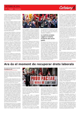 CatalunyA
OCTUBRE DE 2016
7 - Treball · Economia
Secretariat Permanent Comitè
Confederal CGT
El Tribunal de Justícia de la U€, en diverses
sentències recents, ha posat en escac a polítics,
empresaris i sindicats, referent a Drets Labo-
rals violats i desposseïts de les persones assa-
lariades per les legislacions laborals de l’estat
espanyol.
Els dos drets violats i desposseïts, tenen a veu-
re amb la desigualtat i la discriminació, tant al
moment de la contractació com en la indem-
nització a la finalització dels contractes.
El primer dret violat per la legislació espan-
yola ve d’antic: ja l’Estatut dels Treballadors
de l’any 80 permetia la contractació temporal,
sempre que hi hagués causa. La Reforma bes-
tial del PSOE del 84 constitueix la discrimina-
ció en origen a l’hora de la contractació, des-
causalitzant el contracte temporal i permetent
el massiu frau de llei empresarial: qualsevol
contracte temporal (obra, servei, circumstàn-
cies de la producció, fomento ocupació, etc.,
etc.) val legalment per a treballs que són per-
manents. Totes les Reformes Laborals a pos-
teriori, no han fet sinó aprofundir en aques-
ta il·legalitat i injustícia per més del 92% de
les persones que són contractades de “forma
temporal” al llarg de l’any, sobre una mitjana
de 15 milions de contractes anuals.
El Tribunal de Justícia de la U€, en el supòsit
d’una treballadora contractada temporalment
durant molts anys en l’Administració Pública
(Sanitat), considera que l’estat espanyol està
violant el dret comunitari, en cobrir un lloc
permanent, amb un contracte temporal. La
lectura és molt senzilla, de sentit comú i de
justícia social: fer paranys en les contracta-
cions no és sinó una manera violenta de re-
baixar els costos laborals i violar el dret fona-
mental a l’ocupació.
El segon dret violat, el pagament
d’indemnitzacions menors a les persones assa-
lariades de manera temporal, és tan antic com
l’Estatut dels Treballadors i les posteriors legis-
lacions, igual que en la contractació temporal
en clar frau de llei, la qual cosa han fet és fer
permanent la DISCRIMINACIÓ i fer fallida la
igualtat de drets de les persones assalariades,
per establir la divisió entre les persones treba-
lladores i enfrontar-les unes contra altres.
El “negoci brut per l’empresariat, tant públic
com a privat”, és una ganga, ja que l’evolució
en la contractació temporal fraudulenta és
meteòrica en certes fases de l’economia a
l’estat espanyol. L’última fase de la “estafa so-
cial” la trobem en l’evolució de la contractació
des del 2012: de 7,8 milions de contractes en
aquest any, hem passat a 11,3 milions en el
2016 , solament en 7 mesos.
Aquesta contractació, en més d’un 92% és
temporal, i la durada mitjana dels contractes
en caiguda lliure: si en el 2007es trobava en
80,5 dies, en el 2016 a juliol, aquesta durada
mitjana es troba en 50,9 dies.
La precarietat és molta, però encara no ha
tocat fons: en el 2007 es van signar en els set
primers mesos de l’any 11 milions de contrac-
tes, però teníem una població ocupada de 17
milions i resulta que, en els 7 primers mesos
del 2016, s’han signat 11,3 milions de contrac-
Ara és el moment de recuperar drets laborals
tes i això que la població ocupada són gairebé
2 milions menys.
I aquesta precarietat “normalitzada”, s’ha estès
com a bassa d’oli en tots els sectors. Del sector
clàssic de la construcció, quan en el 2007 ocu-
pava a gairebé 3 milions de treballadors (ho-
mes sobretot) i més del 60% eren temporals,
hem passat a una temporalitat/precarietat al
sector clàssic de l’ocupació “fixa”. La indústria,
on la durada mitjana dels seus contractes s’ha
enfonsat: d’una mitjana de 160 dies en aques-
tes dates, a 57 dies a juliol 2016.
Sectors clàssics d’explotació/precarietat com
l’Hostaleria, han augmentat la intensitat del
dolor i l’absència de drets: si en els set primers
mesos de l’any 2007 es van signar 1,05 milions
de contractes, tenint ocupades/empleades 1,1
milions de persones assalariades, en el ma-
teix període de 2016, és a dir, els set primers
mesos, s’han subscrit 2,3 milions de contractes
i la seva població ocupada solament és d’1,3
milions, és a dir 200.000 més que en el 2007.
Inestabilitat, vulnerabilitat, precarietat, so-
breexplotació… són tots elements consubs-
tancials pel 90% de tota la nova contractació
i, alhora, és la “base política” perquè poca-
vergonyes, corruptes i la immensa majoria de
l’empresariat, segueixin cavant la tomba dels
drets laborals i polítics de la majoria social.
Ara es tracta de RECUPERAR aquests Drets: el
Dret a ser contractats i contractades amb con-
tractes fixos per a llocs de treball permanents,
tant al mercat públic, com en el privat, i el Dret a
ser tractats i tractades sense diferències a l’hora
d’indemnitzar la pèrdua del lloc de treball.
treball l’1 d’octubre d’aquell any. Dies després
va acudir als tribunals. En primera instància
va perdre, però va recórrer al Tribunal Supe-
rior de Justícia de Madrid, que va suspendre el
procés i va elevar quatre qüestions judicials a
la justícia europea.
La resposta del tribunal comunitari no deixa
lloc a dubtes: la legislació espanyola contra-
diu una directiva europea perquè “el fet que
aquest treballador [en referència a Ana de
Diego] hagi prestat els seus serveis en virtut
d’un contracte d’interinitat no pot constituir
raó objectiva que permeti justificar la negati-
va al fet que aquest treballador tingui dret a
l’esmentada indemnització”.
A pesar que aquest raonament ve motivat per
una demanda contra Defensa, la norma comu-
nitària a la qual fa referència el text del Tri-
bunal europeu no estableix diferències entre
el sector públic i el privat. Aquesta és una di-
ferència bàsica respecte de les altres dues res-
postes sobre treballadors temporals del mateix
dia de la setmana passada, el 14 de setembre.
Això suposa un dur cop a l’Estatut dels Tre-
balladors, que estableix que la finalització dels
contractes d’interinitat —tampoc els de for-
mació— no donen dret a percebre indemnit-
zació quan s’acaben. En canvi, altres contrac-
tes temporals sí comporten una compensació
en finalitzar (12 dies per any treballat). És el
cas dels d’obra o servei i dels de circumstàn-
cies de la producció, que porten aparellada
una indemnització.
Però la lectura completa de la resposta preju-
dicial va més enllà. En l’argumentació s’afirma
amb nitidesa que per fer distincions en les
condicions laborals –entre les quals inclou
de forma expressa la indemnització per aco-
miadament– han d’existir “raons objectives”
que ho justifiquin. I aclareix: “El concepte de
‘raons objectives’, en el sentit de la clàusula 4,
apartats 1 o 4, de l’Acord marc [en referència a
la directiva europea en la qual assenta la seva
sentència], no permet justificar una diferència
de tracte entre treballadors amb contracte de
durada determinada i treballadors fixos pel
fet que aquella estigui prevista per una norma
nacional general i abstracta, com una llei o un
conveni col·lectiu”.
Sí que obre la diferència de tracte sobre la
base d’aquestes “raons objectives” no perquè
així ho contempla la llei o un conveni, sinó
per “l’especial naturalesa de les tasques per la
realització de les quals se celebren els contrac-
tes de durada determinada” o per “un objectiu
legítim de política social”.
Basant-se en aquesta argumentació, i que un
altre tipus de contractes temporals tenen in-
demnització, els jutges europeus responen
que el treballador acomiadat pel Ministeri de
Defensa té dret a percebre indemnització.
Però la resposta del Tribunal no es va limi-
tar només a aquest cas, ja que ara ha de ser
tinguda en compte pels jutges espanyols. Els
treballadors temporals tenen dret a percebre
una indemnització de 20 dies per any, sense
necessitat que el seu contracte sigui fraudu-
lent. Això afecta gairebé quatre milions de
treballadors i treballadores.
La Justícia europea
capgira el sistema
d’interins del sector
públic
Tres sentències del Tribunal de Justícia de la
Unió Europea acaben de posar cap per avall
el sistema d’interinitat que utilitzen les admi-
nistracions públiques per cobrir moltes pla-
ces. Els veredictes europeus arriben a diverses
conclusions: l’administració espanyola abusa
de les contractacions temporals, la llei espan-
yola ha d’incloure més elements dissuasius
per evitar aquesta temporalitat, i els funcio-
naris interins que encadenin fraudulentament
aquest tipus de contractes poden ser consi-
derats treballadors indefinits no fixos. Una
sentència suggereix que els interins que co-
breixen places de funcionaris i que encadenin
contractes temporals fraudulentament han de
ser considerats indefinits no fixos.
Per parts. A les administracions públiques
hi ha treballadors que cobreixen vacants de
funcionaris o de personal laboral de forma
interina. La jurisprudència dels jutjats so-
cials deixava clar que, en el cas del personal
laboral, quan es produïa un encadenament de
contractes temporals que excedia la llei aques-
ta persona adquiria la categoria d’indefinit no
fix. És a dir, era un treballador indefinit que
mantenia la seva plaça fins que es convoqués
una oferta pública d’ocupació per cobrir-la.
No obstant això, això no era així en el cas dels
interins que cobrissin una plaça de funcionari.
En teoria funcionaven els mateixos límits a la
temporalitat però les administracions sempre
se’ls han saltat perquè els jutjats del conten-
ciós administratiu [que són els que resolen els
casos que tenen a veure amb l’administració,
inclosos els que afecten el seu personal] no
deien aquesta interpretació.
El pronunciament europeu canvia això i ve
a dir que no pot existir discriminació entre
els interins del personal laboral i els que co-
breixen vacants de funcionaris. El que diu el
TJUE és que caldrà resoldre de manera simi-
lar aquestes dues situacions. És a dir, que les
persones que de forma interina cobreixin una
vacant de funcionari i hagin encadenat con-
tractes temporals fraudulentament haurien
de ser considerats treballadors indefinits no
fixos.
Els efectes d’aquest pronunciament es poden
estendre als interins que ocupen places en la
sanitat, l’educació, la justícia o en qualsevol
àmbit de les administracions públiques. És
una oportunitat per acabar amb la precaritza-
ció de l’ocupació pública. Cal que els afectats
aprofitin l’oportunitat i demandin.
 