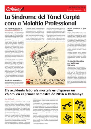 CatalunyA
OCTUBRE DE 2016
Treball · Economia - 8
Diari del Treball
El conjunt de sinistres de treball creix un 11,6% a causa de
la relaxació de la prevenció en les empreses i la temporalitat.
Els accidents laborals a Catalunya s’ha disparat en el primer
semestre d’aquest any. El conjunt de sinistres ha augmentat
un 11,6%, però el més preocupant és que entre aquests, els
accidents mortals s’ha incrementat un 76,5%, segons les dades
fetes públiques pel departament de Treball de la Generalitat.
El Govern ha vinculat el repunt dels accidents a la temporali-
tat i a la relaxació en la prevenció.
El creixement dels accidents laborals respecte del mateix pe-
ríode de 2015 es deu principalment als de tipus lleus, que pas-
sen de 39.841-44.519 (+11,74%), encara que el que més des-
taca és la forta pujada dels accidents mortals. La comparativa
s’ha fet sense incloure en els accidents mortals de l’any passat
els 28 morts en l’accident d’aviació de Germanwings.
En el primer semestre de 2015 es van produir 17 accidents de
treball amb resultat mortal, xifra que pujaria a 45 si se sumen
Àlex Tisminetzky, Secretari de
Salut Laboral de CGT Catalunya
Per fi s’ha reconegut el que era sobradament
conegut pels afectats, i que tantes vegades
havia estat amagat per les Mútues patronals.
L’administració permetia que mútues i empre-
ses la consideressin ’malaltia comú’ per estal-
viar prestacions.
Una sentència del darrer 11 de març del
Tribunal Superior de Justícia de Catalunya
(TSJC) reconeix que la feina continuada a
l’ordinador causa l’anomenada Síndrome del
Túnel Carpià, i malalties semblants per com-
prensió del nervi mitjà del canell. Aquesta
resolució judicial obre la porta al reconeixe-
ment de l’origen laboral de les múltiples cate-
gories professionals que porten a terme feines
d’introducció de dades a l’ordinador, com
informàtics, bibliotecaris o administratius,
seguint el camí del Tribunal Suprem que ho
ha reconegut recentment per les netejadores o
les perruqueres.
La sentència del TSJC del passat 11 de març,
número 6839/2015, analitza el cas d’una tre-
balladora amb la categoria professional de
bibliotecària, i que dedicava més del 60% de
la seva jornada laboral a feines d’introducció
de dades a l’ordinador, determinant que por-
tava a terme la seva feina “apoyando ambos
antebrazos sobre la mesa de trabajo ejercien-
do presión sobre los codos”. Aquesta tasca
repetitiva amb el ratolí de l’ordinador, segons
la resolució judicial, va ser la causant d’una
Síndrome del Túnel Carpià, que ocorre quan
el nervi medià, que abasta des de l’avantbraç
fins a la mà, es pressiona o s’atrapa a nivell del
canell.
Sentència innovadora
La sentència argumenta que malgrat les feines
informàtiques no estan actualment compre-
ses explícitament per l’executiu espanyol en
La Síndrome del Túnel Carpià
com a Malaltia Professional
el Quadre de Malalties Professionals dins les
que poden causar aquestes patologies, s’ha de
realitzar una interpretació “àmplia” de les pro-
fessions on es poden causar aquestes seqüeles,
incloent els informàtics, per les caracterís-
tiques pròpies dels moviments repetitius al
introduir dades als ordinadors, ja que “dicha
actividad implica la realización de constantes
y repetidos movimientos de extensión de am-
bas muñecas”. Per tant, el Tribunal Superior de
Justícia de Catalunya introdueix una nova pro-
fessió dins les que pot causar el Túnel Carpià
i patologies semblants, seguint el camí marcat
pel Tribunal Suprem que va acceptar també fa
pocs mesos que les feines de les netejadores i
les perruqueres també causaven el Síndrome
del Túnel Carpià i patologies anàlogues per
“lesions nervioses per compressió”, a pesar de
no estar encara al llistat de Malalties Profes-
sionals establert per llei per l’executiu espanyol
Major protecció i pre-
venció
El fet que Síndrome de Túnel Carpià es consi-
deri “professional” determinarà certes millo-
res de Seguretat Social pels afectats, entre les
que destaca que no és necessari cap cotització
anterior per accedir a la invalidesa (mentre
que si que es requereix un mínim de temps
de cotització en les “malalties comunes”) i el
càlcul de la prestació que es porta a terme és
“privilegiat”, donant lloc a percepcions més
altes. Alhora, en les patologies professionals
no es descompta cap dia de la baixa mèdica, i
fins i tot la prestació pot ser augmentada entre
un 30% i un 50% si ha estat causada per una
infracció empresarial per manca de mesures
de seguretat.
Per tant, la innovadora sentència dona accés
als treballs informàtics que pateixin aquesta
malaltia a unes prestacions més altes i la pos-
sibilitat de reclamar a l’empresa per possibles
incompliments en matèria de prevenció de
riscos.
Ocultació sistemàtica
per les Mútues
Patronals
Aquesta sentència ha fet un petit pas en el
reconeixement de les Malalties Professionals,
cap a una major protecció dels treballadors
afectats i per aconseguir una prevenció real
en un àmbit tant precari actualment com
l’informàtic. Però a realitat és que encara avui
en dia la gran majoria de Malalties Professio-
nals incloses (o no) a la llei espanyola no són
considerades com a tals i són declarades com
a “comunes”, a través d’una ocultació massiva
realitzada per les Mútues Patronals i les em-
preses, i per l’actuació masses vegades negli-
gent de les administracions públiques que ho
permeten.
Els accidents laborals mortals es disparen un
76,5% en el primer semestre de 2016 a Catalunya
els de l’accident aeri. Mentrestant, en els sis primers mesos de
2016 es van registrar 30 morts, cosa que representa un incre-
ment del 76,5%.
La Generalitat, en vista de l’augment dels accidents, ha adver-
tit les empreses contra la “relaxació” en les mesures preventi-
ves i ha anunciat que vigilarà de prop a 263 companyies que
han constatat tenen una alta incidència de sinistralitat laboral.
En roda de premsa, Josep Ginestà, secretari general de Treball
de la Generalitat, ha alertat que la sortida de la crisi està fent
possible una recuperació de l’ocupació, “però no de la qualitat
del treball”.
Ginesta ha vinculat l’increment de la sinistralitat als canvis en
el mercat de treball, en què s’imposen els contractes temporals
i les rotacions de treballadors, que a més assumeixen en molts
casos més càrrega de treball i alguns cops en condicions de
seguretat inferiors, ja que les plantilles no augmenten malgrat
tenir més activitat.
* Article publicat al Diari del Treball
 