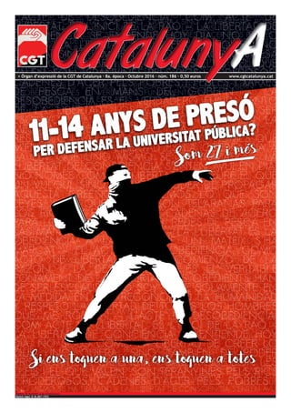 > Òrgan d’expressió de la CGT de Catalunya · 8a. època · Octubre 2016 · núm. 186 · 0,50 euros www.cgtcatalunya.cat
Dipòsit legal: B 36.887-1992
Disseny de portada: grup autognomous
CatalunyACatalunyA
 
