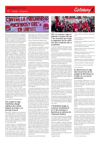 CatalunyA
NOVEMBRE DE 2016
15 - Treball · Economia
blic així com a la resta de serveis i campanyes
que s’atenguin des dels call center d’Atento a
tot l’estat espanyol (Gas Natural, Fecsa Endesa,
Bicing, 112….). De nou, la Generalitat de Ca-
talunya va implantar serveis mínims abusius
en algunes campanyes del 100%, vulnerant el
dret de vaga de centenars de treballadors.
La pretensió de l’empresa és que desapareguin
els torns de treball que van des de les 8 a les 9
del matí i els que van de les 22 a les 24 hores,
quedant com a horari d’informació i d’atenció
de 9 a 22 hores, la qual cosa provocarà una
Modificació Substancial de Condicions de
Treball dels treballadors i treballadores.
Aquesta modificació substancial pretén, sens
dubte, aconseguir que abandonin l’empresa
un nombre important d’afectats que no po-
dran assumir la reducció salarial ni els nous
horaris aplicats per l’empresa. Els horaris de
treball dinamitarien qualsevol conciliació de
la vida laboral amb la vida personal. Atento
pretén, a més, modificar els horaris dels treba-
lladors que gaudeixen en l’actualitat del dret
de reducció horària per guarda legal.
Els treballadors afectats a les diferents provín-
cies són: Barcelona 105, Lleida 76, València 116,
Madrid 24, Bilbao 43, la Corunya 52, Sevilla 78,
Còrdova 55, Jaén 124, León 188 i Toledo 152.
No fa ni tres anys, al juliol del 2014, Atento va
aplicar un ERO a nivell estatal amb la complicitat
de CCOO i UGT, que la CGT va tombar en Sala
social de l’Audiència Nacional. És una constant
en aquesta empresa i en el sector del telemar-
queting (Contact Center) procedir amb acomia-
daments massius utilitzant com a mitjà canvis
brutals de les condicions de treball, inassumibles
pels qui busquen estabilitat en l’ocupació.
La CGT mostrem el nostre rebuig a aquest
nou ERO encobert que l’única cosa que pre-
tén, enmig de les negociacions per un nou
Conveni Col·lectiu, és eliminar a una de les
plantilles que més respostes està donant en les
mobilitzacions per millorar les condicions de
treball del sector.
Secció Sindical CGT Atento Barcelona
CGT suspèn la vaga
indefinida a Bergé
Logística de L’Arboç
després d’arribar a un
principi d’acord
El passat dia 7 d’octubre la Secció Sindical de
CGT a Bergé Logística S.L. de L’Arboç va pro-
cedir a registrar la convocatòria de Vaga Inde-
finida. La Vaga que hauria d’haver començat
el dia 17 d’octubre a les 6 hores, i que hagués
afectat de manera indefinida els diferents
torns de treball, va quedar suspesa en arribar-
se a un principi d’acord.
En aquesta empresa de 40 treballadors que
es dedica a la logística a la divisió de Sekurit
de l’empresa Saint-Gobain Cristaleria S.L. de
l’Arboç, venia incomplint reiteradament els
acords subscrits amb el Comitè de Treballadors.
En la mediació duta a terme en els Serveis
Territorials del Departament de Treball, i des-
prés de més de 4 hores de dures negociacions,
es van assolir quasi totalitat de les reivindi-
cacions que es van reflectir en un principi
d’acord signat i que va ser sotmès a les Assem-
blees de treballadors amb la finalitat de discu-
tir-les i donar conformitat o no a la proposta.
En ella es reflecteixen els següents acords:
- Reconeixement del deute amb els treballa-
dors en matèria de: hores extres, nocturnitat,
salaris i complement Ad Personam.
- Tres contractacions indefinides. Conversió
a indefinit de les contractacions que consi-
deràvem que estaven en Frau de Llei.
- Reforç efectiu per a les línies amb més càrre-
ga de treball. Aquestes tindran a partir d’ara
una altra persona més en aquells models que
es fabriquin a totes les línies a major cadència
o que vagin empaquetats amb 60 o menys llu-
nes com és el cas de la línia GT, previ estudi
d’una comissió creada a l’efecte.
- Ampliació de 5 minuts en el descans per a
l’entrepà. Fins ara es gaudien de 15 minuts de
descans en les 8 hores, passant ara a tenir 20
minuts de descans i computant com a temps
efectiu de treball.
- Reconeixement de la Secció Sindical de CGT
amb caràcter general, tal com recull l’Estatut
dels Treballadors i la Llei Orgànica de Lliber-
tat Sindical. Fins ara l’empresa feia cas omís
als requeriments d’informació, consulta, etc…
Després dels acords assolits, que van ser rati-
ficats per les assemblees de treballadors, s’han
fixat dates per obrir una Taula de Negociació
on es tractaran temes d’anàlisis més profundes
i que són els que afecten directament a la part
econòmica i a l’organització de l’empresa, com
són els següents:
- Contractació indefinida de 5 persones a mitja
jornada per donar els relleus de descans, am-
pliant-los la jornada per enfortir el suport a les
línies amb més càrrega de treball. Fins ara les
contractacions són puntuals i a través de ETT.
- Reconeixement dels plusos de diumenge/fes-
tiu, i plus de dissabte. L’empresa i la Secció Sindi-
cal de CGT es comprometen a arribar a un acord
per determinar les quantitats abans del 15 de
gener del 2017, que seran abonades amb caràc-
ter retroactiu des de l’1 de gener. Fins avui no
es venia cobrant res, per la qual cosa suposava
el mateix treballar un diumenge, un festiu o un
dissabte que qualsevol altre dia de la setmana.
Des de la CGT considerem que el principi
d’acord aconseguit ha estat un avenç en les re-
lacions laborals amb l’empresa, ja que no ens
coneixien en la batalla, i alhora elimina substan-
cialment la precarietat en l’ocupació que fins ara
era més que evident, encara que és clar que hau-
rem de seguir negociant per acabar amb les con-
tractacions a través de ETT. A més, els acords
aconseguits tenen caràcter estatutari, per la qual
cosa tenen el mateix rang jurídic que un Conveni
Col·lectiu i sense data de caducitat. Destacar que
tots els conceptes retributius seran incrementats
segons les taules salarials del Conveni per a les
Indústries Siderometal·lúrgiques de Tarragona.
Amb tot això, convidem a la resta de treballadors
i treballadores a organitzar-se amb la CGT i llui-
tar pel que creguin que és just. Junts i organitzats
som més forts.
Federació Comarcal CGT Baix Penedès
CGT va convocar vaga in-
definida a Unipost des del
7 de novembre per exigir
el pagament de les nòmi-
nes que l’empresa deu a
la plantilla
En concret, a l’empresa li falta pagar la meitat
pendent de la nòmina de setembre i el 20% de
l’extra d’estiu, que es va comprometre a pagar
el mes d’octubre.
CGT va convocar aturades totals indefinides a
partir del 7 de novembre per denunciar la si-
tuació de la plantilla pel retard en el pagament
de nòmines.
CGT denuncia els abonaments de les nòmi-
nes, ja que es devia el 50% de la nòmina de
setembre d’aquest any, a més de deure’s el 60%
de la paga extra d’estiu d’aquest any.
Igualment, es deuen als treballadors les quan-
titats arran de la sentència del Tribunal Su-
prem, que ratificava al seu torn la sentència
de l’Audiència Nacional que validava l’acord,
exceptuant la retroactivitat a data 1 de gener
de 2014, del pla de viabilitat signat el 24 de fe-
brer de 2014 entre Unipost, UGT i USO i que
finalitza l’1 de gener de 2018 amb l’aplicació
de les taules salarials que estaven vigents al
juliol de 2013.
Unipost afirma haver resolt els problemes de
liquiditat a curt termini després de ser-li con-
cedit un préstec de tres milions d’euros pro-
cedents de Avançsa amb el qual s’argumenta
que en breu estaran els diners ingressats en
els comptes dels treballadors, abonant així les
quantitats degudes.
No obstant això, des del CGT matisem que
aquest abonament fa al·lusió a les nòmines,
ja que la paga extra d’estiu i la retroactivitat
s’abonaran en diversos terminis.
El seguiment de la primera jornada de vaga va
ser de només el 20% de la plantilla, fet que va
portar a la CGT a desconvocar la vaga, però
sense signifiqui deixar de convocar mobilitza-
cions i seguir lluitant pels drets de la plantilla.
CGT Unipost
L’Assemblea Groga va
convocar manifestació
el 12 de novembre a
Barcelona en defensa de
l’Educació Pública
La Comunitat Educativa ens hem mobilitzat
un cop més en defensa de l’Educació Pública.
Unes 5000 persones van participar a la mani-
festació del 12 de novembre a Barcelona.
Davant les retallades i l’agressió permanent
a la seva qualitat, per part del Departament
d’Ensenyament i el Ministeri d’Educació, exi-
gim que assumeixin les seves responsabilitats i
pugin la inversió en educació fins al que mar-
ca la llei catalana: 6% del PIB, que és la mitja-
na d’inversió de la Unió Europea.
• Enfrontar les famílies i fer competir les esco-
les per la matrícula.
• Augmentar ràtios.
• Tancar línies de la pública i posar barra-
cons.
• Reduir plantilles i augmentar les hores lec-
tives del professorat.
• Retallar un 19% a la pública i només un 4%
a la concertada.
• 30% de plantilla interina no és dignificar la
funció del docent, és precaritzar.
• Aplicar la LOMCE contra el criteri del Con-
sell Escolar de Catalunya.
• Parlar de coeducació mentre es finança es-
coles d’elit que segreguen per sexe.
• Tot això és involució i no innovació, com
tampoc és el model d’Escola Catalana.
• Rebutgem els atacs a l’educació pública vin-
guin de Via Augusta, Madrid o Brussel·les!!
• Ministre dimissió!! Consellera dimissió!!
• Volem innovació. Volem el 6% del PIB.
CGT Ensenyament
Es desconvoca la vaga
dels Socorristes de les
platges de Barcelona en
arribar-se a un acord
satisfactori
En una mediació d’última hora en la Con-
selleria de Treball s’ha arribat a un acord
que permet desconvocar la vaga que havia
d’iniciar-se el dissabte 1 d’octubre a les pla-
tges de Barcelona.
La desconvocatoria s’ha realitzat en acon-
seguir un acostament i vies de diàleg on
dirimir les diferències de criteri que tenim,
convocant-se reunions per tractar les discre-
pàncies, en concret: el criteri per realitzar el
càlcul salarial i tractar els temes de salut la-
boral.
L’empresa reconeix que el salari d’aquests tre-
balladors fixos discontinus, ha de sortir de
dividir el salari brut anual pel còmput anual
d’hores establerts en el conveni col·lectiu, la
qual cosa ens donarà el preu de cara hora de
treball.
L’empresa reconeix la secció sindical de la
CGT com un dels interlocutors vàlids per a
les negociacions relacionades amb les condi-
cions de treball de les platges de Barcelona.
La CGT ha presentat un informe jurídic a
l’empresa i a l’ajuntament que avalen les nos-
tres tesis de com s’han de realitzar els càlculs
dels salaris i també un estudi a l’Ajuntament
de Barcelona dels requisits que han de com-
plir les cadires des d’on es realitzen les vi-
gilàncies a les platges, per evitar malalties i
accidents laborals.
La CGT considerem que avui hem realitzat
un gest de bones intencions i veiem positiu
que s’hagi entrat en una via de diàleg, al seu
torn hem presentat una nova convocatòria de
vaga que s’iniciaria a partir del 14 d’octubre si
no s’arriba a una solució definitiva.
CGT Socorristes Barcelona
 