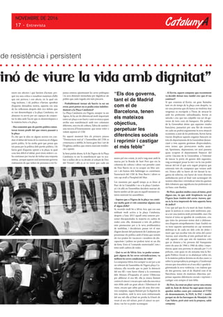 CatalunyA
NOVEMBRE DE 2016
17 - Entrevista
inó de viure la vida amb dignitat”
ment ens afecten i que havíem d’actuar, per-
què era una crítica a nosaltres mateixos d’allò
que ens pertoca i ens afecta, en la qual em
vaig incloure, i els polítics s’havien aprofitat
d’aquesta deixadesa nostra, aquesta era una
de les reflexions després dels rics debats que
es van desenvolupar a la plaça Catalunya, on
almenys va servir per ser capaços de conjun-
tar la idea amb l’acció que es desenvolupava a
la mateixa hora a la plaça.
- Has esmentat que els partits polítics inten-
taven treure profit del que estava passant a
la plaça
És clar que la idea en alguns sectors era con-
duir el debat del tema de la construcció d’algun
partit polític, hi ha molta gent que pensa que
tot passa per la política dels partits polítics, i hi
havia gent d’aquesta opinió a la plaça, la qual
cosa feia difícil el debat, però érem milers i ca-
lia continuar per tractar de trobar una resposta
mútua, perquè aquests mal anomenats governs
s’adonessin de que milers de persones a tot Es-
de resistència i persistent
“Els dos governs,
tant el de Madrid
com el de
Barcelona, tenen
els mateixos
objectius,
perpetuar les
diferències socials
i reprimir i castigar
el més feble”
panya estaven qüestionant les seves polítiques
i la seva dimissió immediata per dignificar als
pobles que cada vegada són més precaris.
- Probablement tornar als barris va ser un
error, però potser no es podia estar indefini-
dament a la Plaça Catalunya?
La Plaça Catalunya era l’Agora, sempre va ser
Àgora, hi ha un fet diferencial molt important
entre ser plaça o ser barri; i això es trenca quan
arriba una manifestació amb tres columnes
diferents, una era de cultura, l’altra de sanitat i
una tercera d’Ensenyament, que sense voler o
volent separen el 15M.
En aquest moment feia els primers passos
“Democràcia real ja” i l’assemblea del 15M es
començava a afeblir, hi havia gent fins i tot de
l’Església catòlica que estava marcant tendèn-
cia i opinió.
Ja hem parlat abans, la fi de l’Agora de la Plaça
Catalunya va ser la manifestació que va aca-
bar o millor dit es va dividir al voltant de l’Arc
del Triomf i allà ja es va veure que cada un
anava pel seu costat, jo me’n vaig anar amb la
marxa per la Ronda de Sant Pere que era la
columna de cultura i altres van prendre camí
de Nou Barris on es va ocupar un bloc sen-
cer i als baixos dels habitatges es constitueix
l’associació del 15M de Nou Barris i altres es
van cap avall a l’hospital del Mar.
Les reunions per aquell temps ja es feien al
Parc de la Ciutadella i no a la plaça Catalun-
ya i és allà on l’assemblea decideix marxar als
barris també cal dir que en aquell moment es-
taven minvant les assemblees.
- Suposo que a l’Agora de la plaça vas conèi-
xer molta gent si vols comentar alguna cosa
d’ algun d’ells?
Si, recordo molt bé a Sílvia Aro, que era una
militant molt activa a la plaça Catalunya,
després a l’any 2013 aquell estiu estaven per-
sones discapacitades la majoria en cadira de
rodes com ella, demanant a tots els polítics
més prestacions per a la seva problemàtica
de mobilitat, i decideixen passar tot el mes
d’agost davant del parlament de Catalunya per
pressionar els polítics amb el lema que només
els rics poden fer vacances i nosaltres els dis-
capacitats i pobres no podem tenir ni un dia
de festa. Eren el “comando motorizado”, tots i
totes amb cadires de rodes.
- Què va ser de Silvia Aro, va poder aconse-
guir alguna de les seves reivindicacions, va
millorà les seves condicions de vida?
La companya Silvia Aro sempre va ser per a mi
un referent de l’assemblea de l’Agora plaça Ca-
talunya, ella recordo que va patir la detenció
del seu fill i vam haver d’anar a la comissaria
dels Mossos d’Esquadra al carrer Ulldecona
per alliberar el seu fill, ella ja estava lluitant
contra el càncer i encara que cada dia una mica
més feble amb un gran afecte i l’obstinació de
viure, encara que sabia que els seus dies esta-
ven comptats, seguia lluitant per la dignitat de
tots nosaltres, amb la seva nora embarassada
del seu nét ella al final no perdia la il·lusió de
veure al seu nét néixer, però el càncer no per-
dona i no ho va poder aconseguir.
- Al Kevin, aquest company que recentment
va decidir deixar-nos, també crec que el vas
conèixer?
Si que coneixia al Kevin, un gran lluitador
tant en els temps de la plaça com després, va
ser una persona que els bancs no tindrien mai
vergonya ni escrúpols a l’hora de atracar-lo
amb les preferents subordinades; Kevin es
suïcida i crec que tan culpable van ser els go-
verns de torn com els banquers. Els polítics
de la Generalitat deien que aquestes estafes
bancàries, passarien per una llei de ressorts
on cada un podria argumentar la seva situació
econòmic a això de les preferents, Kevin havia
tractat d’explicar aquests enganys bancaris en
tots els departaments de la Generalitat denun-
ciant a tota aquesta gentussa d’especuladors,
eren temes que provocaven molta ansie-
tat, lipotímies, depressions; tot això passava
quan ocupem el departament financer del
carrer Llacuna de la Generalitat, a l’intentar
de tancar la porta els gossos dels segurates,
vaig aconseguir posar la mà i no la van poder
tancar del tot el que acte seguit propicia que
entressin tots els companys que venien amb
mi. Doncs allà va haver de tot davant la ne-
gativa de rebre’ns, van haver de venir diverses
ambulàncies però al final vam aconseguir els
nostres objectius i reivindicar totes les queixes
dels robatoris que significava les preferents en
un banc com Bankia.
- Bé Pere, queden moltes coses al tinter, però
digues-me, tu que amb freqüència vas per
l’Agora Juan Andrés del carrer Aurora, qui-
na és la teva impressió de tota aquesta farsa
de judici?
Crec que pel que fa a la mort de Juan Andrés,
quan la justícia es creua amb uniformes, pas-
sa a ser una justícia molt permissible, mai s’ha
tractat el tema en igualtat de condicions, crec
que totes les persones tenim dret a defensar-
nos d’aquests atropellaments i Juan Andrés no
va tenir aquesta oportunitat en cap moment;
defensar-se de cada un dels crits de dolor i
mort que van escoltar tots els veïns del carrer
Aurora, això m’arriba al més profund del cer-
vell, aquests crits que són els mateixos crits
que jo donava a les presons del franquisme
entre els anys de 1966 a 1968 de ràbia i impo-
tència; quan una persona és atacada per 5 o 6
policies, com quan en els seixanta tota la Bri-
gada Político Social es va abalançar sobre mi,
és la mateixa policia feixista en els dos casos i a
sobre la jurisprudència protegeix a l’uniformat
encara que s’excedeixi en el seu ofici i queda le-
gitimitzada la seva violència; i un s’adona que
els dos governs, tant el de Madrid com el de
Barcelona, tenen els mateixos objectius, per-
petuar aquestes diferències socials i reprimir i
castigar com sempre el més feble.
- Bé Pere, ha estat un plaer xerrar una estona
amb tú, hem de deixar-ho aquí quan encara
queden moltes coses per comentar el TTIP,
els desnonaments, la PAH, la PAC i també
perquè no de les barraques de Montjuïc i de
Can Valero, però això serà la propera, salut
company.
g
 