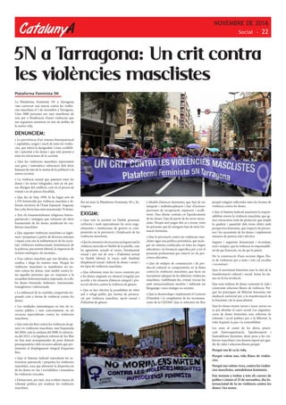 CatalunyA
NOVEMBRE DE 2016
Social - 22
5N a Tarragona: Un crit contra
les violències masclistes
Plataforma Feminista 5N
La Plataforma Feminista 5N a Tarragona
vam convocar una marxa contra les violèn-
cies masclistes el 5 de novembre a Tarragona.
Unes 3000 persones ens vam manifestar de
nou per a l’eradicació d’unes violències que
ens segueixen sometent en tots els àmbits de
la nostra vida.
DENUNCIEM:
• La pervivència d’un sistema heteropatriacal
i capitalista, origen i nucli de totes les violèn-
cies, que tolera la desigualtat i resta credibili-
tat i autoritat a les dones i que està present a
totes les estructures de la societat.
• Que les violències masclistes representen
una greu i sistemàtica vulneració dels drets
humans de més de la meitat de la població a la
nostra societat.
• La violència sexual que pateixen totes les
dones i les nenes refugiades, tant en els paï-
sos d’origen del conflicte, com en el procés de
trànsit i en els països d’acollida.
• Que des de l’any 1999, hi ha hagut més de
1.378 feminicidis per violència masclista a di-
ferents territoris de l’Estat Espanyol. Enguany,
fins a dia d’avui han estat assassinades 76 dones.
• Tots els fonamentalismes religiosos hetero-
patriarcals i misògins que vulneren els drets
fonamentals de les dones, justificant les vio-
lències masclistes.
• Que aquestes violències masclistes es legiti-
men i perpetuen a partir de diversos sistemes
i espais com són la militarització de les socie-
tats, violències institucionals, feminització de
la pobresa, precarietat laboral, la imposició de
normes estètiques, els racismes...
• Una cultura masclista que ens devalua, ens
cosifica i ofega les nostres veus. Perquè les
violències masclistes es manifesten no no-
més contra les dones, sinó també contra to-
tes aquelles persones que no responen a la
sexualitat heteronormativa imposada, és a dir,
les dones bisexuals, lesbianes, transsexuals,
transgèneres i intersexuals.
• La utilització de la custòdia compartida im-
posada com a forma de violència contra les
dones.
• Les retallades sistemàtiques en tots els re-
cursos públics i, més concretament, en els
recursos especialitzats contra les violències
masclistes.
• Que totes les lleis contra les violències de gè-
nere i/o violències masclistes, tant l’espanyola
del 2004, com la catalana del 2008, la valencia-
na del 2012, o la legislació referent de Ses Illes
no han anat acompanyades de prou dotació
pressupostària i dels recursos adients que per-
metessin el desplegament integral d’aquestes
lleis.
• Que el Sistema Judicial reprodueix les es-
tructures patriarcals i perpetua les violències
masclistes, cosa que afavoreix la desprotecció
de les dones en risc i invisibilitza i minimitza
les violències viscudes.
• Denunciem, per tant, una evident manca de
voluntat política per eradicar les violències
masclistes.
Per tot això, la Plataforma Feminista 5N a Ta-
rragona
EXIGIM:
• Que tota la societat en l’àmbit personal,
col·lectiu i molt especialment les seves orga-
nitzacions i institucions de govern es com-
prometin en la prevenció i l’eradicació de les
violències masclistes.
•Quelesmesuresielsrecursosincloguintantla
violència exercida en l’àmbit de la parella, com
les agressions sexuals al carrer, l’assetjament
sexual i per raó de sexe i d’identitat sexual
en l’àmbit laboral, la tracta amb finalitats
d’explotació sexual i laboral de dones i nenes i
tot tipus de violències masclistes.
• Que s’eliminin totes les traves existents per
a les dones migrants en situació irregular per
accedir a les mesures d’atenció integral i pro-
tecció efectiva contra la violència de gènere.
• Que es faci efectiva la possibilitat de rebre
asil o refugi polític per motius de persecu-
ció per violència masclista, opció sexual i
d’identitat de gènere.
• Models d’atenció feministes, que han de ser
integrals i multidisciplinaris i han d’incloure
processos de recuperació, reparació i acolli-
ment. Han d’estar centrats en l’apoderament
de les dones i han de partir de les seves neces-
sitats. Perquè això pugui dur-se a terme, totes
les persones que les atenguin han de tenir for-
mació feminista.
• Que la prevenció contra les violències mas-
clistes sigui una política prioritària, que inclo-
gui un sistema coeducatiu en totes les etapes
educatives i la formació específica per a tot el
personal professional que intervé en els pro-
cessos educatius.
• Que els mitjans de comunicació i de pro-
ducció cultural es comprometin en la lluita
contra les violències masclistes, que facin un
tractament adequat de les diferents violències
masclistes, visibilitzant-les, evitant tractar-les
amb sensacionalisme morbós i utilitzant un
llenguatge i unes imatges no sexistes.
• Que es desenvolupi i implementi el Conveni
d’Istanbul i el compliment de les recomana-
cions de la CEDAW. Que es reformin les lleis
perquè estiguin reflectides totes les formes de
violència contra les dones.
• Que el Sistema Judicial assumeixi la respon-
sabilitat envers la violència masclista, que ge-
neri estructures reals de protecció, que ampliï
la qualitat i quantitat dels torns d’ofici amb
perspectiva feminista, que respecti els proces-
sos i les necessitats de les dones i implementi
mesures de justícia real i efectiva.
Seguim i seguirem denunciant i recordant,
avui i sempre, que la violència és responsabili-
tat de qui l’exerceix, no de qui la pateix.
Per la construcció d’una societat digna, lliu-
re de violències per a totes i tots cal escoltar
i reconèixer:
Que el moviment feminista som la clau de la
transformació cultural i social. Sense les do-
nes no hi ha revolució.
Que som milions de dones sostenint la vida i
construint relacions lliures de violència. Per-
què les pràctiques de llibertat femenina són
mediació universal per a la transformació de
la feminitat i de la masculinitat.
Que les dones teixim xarxes i sense xarxes no
es pot abordar el canvi social. Les organitza-
cions de dones feministes som referents de
voluntat i acció política per a la llibertat, la
vida, l’equitat, la pau i la sostenibilitat.
Les unes al costat de les altres, practi-
cant l’autoorganització, l’apoderament i
l’autodefensa feminista, diem prou a les vio-
lències masclistes i ens donem suport per gau-
dir de vides i relacions lliures perquè:
Perquè ens hi va la vida.
Perquè volem una vida lliure de violèn-
cies.
Perquè ens volem vives, contra les violèn-
cies masclistes, autodefensa feminista.
Ens tornem a trobar a tots els carrers de
pobles i ciutats el 25 de novembre, dia In-
ternacional de la no violència contra les
dones i les nenes.
 