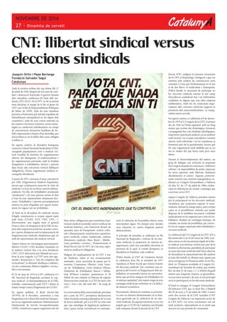 CatalunyA
NOVEMBRE DE 2016
27 - Dinamita de cervell
Joaquín Ortin i Pepe Berlanga
Fundació Salvador Seguí
Catalunya
Amb la victòria militar del cop d’estat del 17
de juliol de 1936, després de tres anys de com-
bats i destrucció fratricida, el govern feixista
dels vencedors confiscava els béns dels sin-
dicats CNT, UGT i ELA-STV (si bé ja havien
estat declarats al marge de la llei al gener de
1937 i per la llei de Responsabilitats Polítiques
de febrer de 1939). L’odi als seus membres
portaria a l’extermini pel mètode expeditiu de
l’afusellament extrajudicial en les tàpies dels
cementiris i amb els seus cossos soterrats en
les cunetes o les fosses comunes, serien amun-
tegats en condicions infrahumanes en camps
de concentració, formarien batallons de tre-
ball, empresonats a l’espera d’un desenllaç que
mai arribava o, en el millor dels casos, obligats
a exiliar-se.
En aquest context, la dictadura franquista
creava la Central Nacional Sindicalista (CNS),
coneguda popularment com a sindicat ver-
tical (resultat de fusionar les organitzacions
obreres del falangisme, el tradicionalisme i
les organitzacions patronals, amb la finalitat
d’organitzar a treballadors, tècnics i patrons
dins d’una sola estructura vertical d’afiliació
obligatòria), l’única organització sindical re-
coneguda oficialment.
A partir de 1971 canviaria el nom canviant-lo
per OSE (Organització Sindical Espanyola),
encara que continuaven proscrits la resta de
sindicats i si fa no fa res havia canviat substan-
cialment. En ella, els treballadors anomenats
“productors” i els seus patrons tenien el dret
a triar els seus representants mitjançant elec-
cions. Treballadors i patrons presumptament
estaven en peus d’igualtat, per aquest raona-
ment, les vagues van ser prohibides.
Al final de la dictadura els sindicats encara
il·legals començarien a ocupar aquest espai
amb força (CCOO, UGT, USO, CNT,…).
Efectivament, una vegada mort el general
Franco i fins a la desaparició de la OSE, la ma-
joria dels empresaris preferien acordar conve-
nis i pactes d’empresa amb la representació de
l’organitzacions sindicals clandestines que no
amb els representants del sindicat vertical.
Aquest entorn no s’aconseguia graciosament.
Mentre CCOO i USO decidien romandre en
el sindicat vertical fins a la seva dissolució,
CNT i UGT advocaven per l’abandó per acce-
lerar la seva caiguda. La CNT seria més ago-
sarada i denunciava a ”tots els còmplices del
verticalisme”, la dimissió d’enllaços i substitu-
ció per comissions d’obrers elegibles i revoca-
bles a tot moment.
El 25 de juny de 1976 la CNT celebraria el I
Ple Nacional de Regionals acordant la rup-
tura sindical i el desmantellament de la OSE,
treballar conjuntament amb UGT i lluitar al
mateix temps contra l’hegemonia de CCOO.
En aquest ambient, el Reial Decret-Llei
19/1976, de 8 d’octubre, converteix a tota
l’organitzacióalvoltantdelssindicatsfranquis-
tes en un organisme autònom: l’Administració
Institucional de Serveis Socioprofesionales
(AISS), transferint a aquest organisme tots els
CNT: llibertat sindical versus
eleccions sindicals
béns, drets i obligacions que constituïen el pa-
trimoni sindical acumulat, tant el confiscat als
sindicats històrics, com l’atresorat durant els
quaranta anys de franquisme: centres cultu-
rals i d’ensenyament, instal·lacions esportives,
parcs sindicals, ciutats residencials, cadenes
d’emissores sindicals, Banc Rural i Medite-
rrani, periòdics i revistes,... Posteriorment, el
Reial Decret-Llei 31/1977, de 2 de juny, supri-
miria la sindicació obligatòria.
Malgrat els emplaçaments de la CNT a tots
els Sindicats, sobre el seu reconeixement
automàtic, sense necessitat de passar per fi-
nestreta, Comissions Obreres, Unió Gene-
ral de Treballadors, Unió Sindical Obrera,
Solidaritat de Treballadors Bascos i Solida-
ritat d’Obrers Catalans, presentaven el 28
d’abril els seus estatuts en l’oficina de registre
d’associacions sindicals. La CNT ho faria a les
onze i vint-i-cinc del matí del 7 de maig de
1977.
La convocatòria d’eleccions sindicals, previstes
per a juny de 1977, precipitava declaracions
sobre l’actitud contemporalitzadora de la resta
de forces sindicals, per a la CNT no eren més
que una estratègia de legitimació parlamen-
tària i pacte social, reivindicant en contrapo-
sició la sobirania de l’assemblea obrera sense
intermediari algun. No obstant això, tímides
veus s’alçarien en contra d’aquesta posició
abstencionista.
A principis de setembre se celebraria un Ple
Nacional de Regionals i, enfront de les elec-
cions sindicals, es proposava un sistema au-
togestionari, amb una assemblea decisòria el
portaveu de la qual, el comitè d’empresa, es
dissoldria en finalitzar cada conflicte.
D’altra banda, la CNT de Catalunya durant
la celebració d’un Ple al setembre de 1977
repudiava el Pacte Social que s’estava forjant,
les eleccions sindicals “per constituir una in-
gerència del Govern en l’organització dels tre-
balladors, en pretendre iniciar un neovertica-
lisme que permeti integrar als treballadors en
el sistema capitalista”, així mateix erigia la seva
estratègia sindical per enfrontar-se a la delica-
da situació econòmica.
Precisament, l’abstenció cenetista es presenta-
va com un element distorsionador en la dinà-
mica generada per la celebració de les elec-
cions sindicals. En aquests moments va ser vox
populi que a CCOO de Catalunya van brindar
amb xampany davant la decisió de la CNT.
Iniciat 1978 i malgrat el constant creixement
de la CNT, el desprestigi i fustigació a que era
sotmesa pels mitjans de comunicació seria
constant, a l’una que l’enfrontament en el seu
si de dos blocs: el sindicalista i l’anarquista.
D’altra banda, la necessitat de participar en
les eleccions sindicals estenia el seu camp
d’incidència confederal, fins i tot s’obtindrien
candidats en alguna que una altra empresa
emblemàtica. Amb tot, les comissions nego-
ciadores dels convenis col·lectius negaven la
presència dels anarcosindicalistes. La margi-
nalitat estava servida.
En aquest context, se celebraria el 8 de desem-
bre de 1979 el V Congrés de la CNT, el primer
des de 1936 en l’Estat espanyol, amb un llarg
temari que incloïa des d’estratègies, formació
i propaganda fins a les finalitats ideològiques,
trajectòria i patrimoni sindical, en un ambient
molt enrarit i en el qual coincidirien corrents
interns molt enfrontats i on les expulsions ja
formaven part de la quotidianitat, encara que
fos una organització molt afeblida que ja no
era ni ombra del que havia estat pocs anys
abans.
Durant el desenvolupament del mateix, un
grup de delegats van sol·licitar la suspensió
del Congrés donades les amenaces i violències
sofertes i la impossibilitat de poder expressar
les seves opinions amb llibertat, finalment
abandonarien el comici. Aquests, posterior-
ment crearien una comissió impugnadora, ce-
lebrant un Congrés Extraordinari a València
els dies 25, 26 i 27 de juliol de 1980, eviden-
ciant les diferències de model i estratègia que
convivien en la CNT.
Aquest Congrés de València prendria interès
per la participació en les eleccions sindicals,
raonament que proposava superar el maxi-
malisme, deixant al marge tòpics, però evitant
caure en el possibilisme còmode, per poder
disposar de la mobilitat necessària i treballar
sindicalment en les empreses per a tots els tre-
balladors, buidant de contingut jeràrquic els
comitès, on existís tal possibilitat, per conver-
tir-los en òrgans expressius dels treballadors i
seccions sindicals.
La celebració del VI Congrés de la CNT-AIT a
Barcelona del 12 al 16 de Gener de 1983, acor-
dava entrar en els mecanismes legals de la llui-
ta sindical, una mínima victòria per part de la
tendència oberturista, partidària de participar
en unes eleccions sindicals amb l’únic objectiu
de formalitzar la representativitat del sindicat
al món del treball, no obstant això, aquest pas
seria corregit per la Ponència sobre Acció Sin-
dical en l’Empresa acordada al Congrés Ex-
traordinari de Torrejón de Ardoz, que tindria
lloc els dies 31 de març i 1 i 2 d’Abril d’aquell
mateix any, d’aquesta manera, es generalitza-
ria una nova escissió i, de nou, la raó principal
seria la participació en les eleccions sindicals.
El final és conegut, el Congrés Extraordinari
d’Unificació CNT, que va tenir lloc a Madrid
del 29 de juny a l’1 de juliol de 1984. Comici
entre dos sectors de la CNT escindits (CNT
Congrés de València i un important sector de
la CNT-AIT). Les seves conclusions van ser
molt positives, especialment en el sentit que
iniciava un nou període de creixement.
 