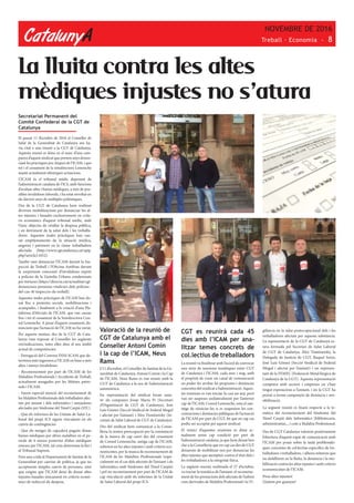 CatalunyA
NOVEMBRE DE 2016
Treball · Economia - 8
Secretariat Permanent del
Comitè Confederal de la CGT de
Catalunya
El passat 11 d’octubre de 2016 el Conseller de
Salut de la Generalitat de Catalunya ens ha-
via citat a una reunió a la CGT de Catalunya.
Aquesta reunió es dóna en el marc d’una cam-
panya d’aquest sindicat que portem anys denun-
ciant les pràctiques poc ètiques de l’ICAM, i que
tot i el cessament de la sotsdirectora Lemonche
manté actualment idèntiques actuacions.
L’ICAM és el tribunal mèdic depenent de
l’administració catalana de l’ICS, amb funcions
d’avaluar altes i baixes mèdiques, a més de pos-
sibles invalideses laborals, i ha estat envoltat en
els darrers anys de múltiples polèmiques.
Des de la CGT de Catalunya hem realitzat
diverses mobilitzacions per denunciar les al-
tes injustes i basades exclusivament en crite-
ris econòmics d’aquest tribunal mèdic, amb
l’únic objectiu de retallar la despesa pública,
i en detriment de la salut dels i les treballa-
dores. Aquestes males pràctiques han cau-
sat empitjoraments de la situació mèdica,
angoixa i patiment en la classe treballadora
afectada (http://www.cgtcatalunya.cat/spip.
php?article11652).
També vam denunciar l’ICAM davant la Ins-
pecció de Treball i l’Oficina Antifrau davant
la sorprenent concessió d’invalideses exprés
a policies de la Guàrdia Urbana condemnats
per tortures (https://directa.cat/actualitat/cgt-
denunciara-pensions-vitalicies-dels-policies-
del-cas-4f-inspeccio-de-treball).
Aquestes males pràctiques de l’ICAM han do-
nat lloc a protestes socials, mobilitzacions i
acampades, i finalment a la creació d’una Pla-
taforma d’Afectats de l’ICAM, que van causar
fins i tot el cessament de la Sotsdirectora Con-
sol Lemonche. A pesar d’aquest cessament, de-
nunciem que l’actuació de l’ICAM no ha variat.
Per aquests motius, des de la CGT de Cata-
lunya vam exposar al Conseller les següents
reivindicacions, totes elles dins el seu àmbit
actual de competències:
- Derogació del Conveni INSS-ICAM que de-
termina més ingressos a l’ICAM en base a més
altes i menys invalideses.
- Reconeixement per part de l’ICAM de les
Malalties Professionals i Accidents de Treball,
actualment amagades per les Mútues patro-
nals i l’ICAM.
- Farem especial menció del reconeixement de
les Malalties Professionals dels treballadors afec-
tats per amiant i dels informàtics i netejadores
afectades per Síndrome del Túnel Carpià (STC)
- Que els informes de les Unitats de Salut La-
boral del propi ICS siguin vinculants en els
canvis de contingències
- Que els metges de capçalera puguin donar
baixes mèdiques per altres malalties en el pe-
ríode de 6 mesos posterior d’altes mèdiques
emeses per l’ICAM, tal com determina la llei i
el Tribunal Suprem.
Fem una crida al Departament de Sanitat de la
Generalitat per canviar de política, ja que no
acceptarem simples canvis de persones, sinó
que exigim que l’ICAM deixi de donar altes
injustes basades únicament en criteris econò-
mics de reducció de despesa.
La lluita contra les altes
mèdiques injustes no s’atura
Valoració de la reunió de
CGT de Catalunya amb el
Conseller Antoni Comin
i la cap de l’ICAM, Neus
Rams
L’11 d’octubre, el Conseller de Sanitat de la Ge-
neralitat de Catalunya, Antoni Comin i la Cap
de l’ICAM, Neus Rams es van reunir amb la
CGT de Catalunya a la seu de l’administració
autonòmica.
En representació del sindicat hivan assis-
tir els companys Josep Maria Pi (Secretari
d’Organització de CGT de Catalunya), José
Luis Gómez (Secció Sindical de Federal Mogul
i afectat per l’amiant) i Àlex Tisminetzky (Se-
cretari de Salut Laboral de CGT de Catalunya).
Des del sindicat hem comunicat a la Conse-
lleria la nostra preocupació per la constatació
de la manca de cap canvi des del cessament
de Consol Lemoneche, antiga cap de l’ICAM,
sobretot en les altes injustes i amb criteris eco-
nomicistes, per la manca de reconeixement de
l’ICAM de les Malalties Professionals (espe-
cialment en el cas dels afectats de l’amiant i els
informàtics amb Síndrome del Túnel Carpià)
i pel no reconeixement per part de l’ICAM de
cap vinculació amb els informes de la Unitat
de Salut Laboral del propi ICS.
CGT es reunirà cada 45
dies amb l’ICAM per ana-
litzar temes concrets de
col.lectius de treballadors
La reunió va finalitzar amb l’acord de convocar
una sèrie de reunions temàtiques entre CGT
de Catalunya i l’ICAM, cada mes i mig, amb
el propòsit de crear un canal de comunicació
on poder fer arribar les propostes i denúncies
concretes del sindicat a l’administració. Aques-
tes reunions es van iniciar fa casi un any, però
van ser suspeses unilateralment per l’anterior
cap de l’ICAM, Consol Lemonche, sota el xan-
tatge de reiniciar-les si es suspenien les con-
centracions i denúncies públiques de l’actuació
de l’ICAM per part de CGT, fet que en cap cas
podia ser acceptat per aquest sindicat.
El reinici d’aquestes reunions es dóna ac-
tualment sense cap condició per part de
l’administració catalana, ja que hem deixat ben
clar a la Conselleria que en cap cas des de CGT
deixarem de mobilitzar-nos per denunciar les
altes injustes que atempten contra el dret dels i
les treballadores a la integritat física.
La següent reunió, realitzada el 27 d’octubre,
va tractar la temàtica de l’amiant, el reconeixe-
ment de les prestacions dels afectats de l’asbest
com derivades de Malaltia Professional i la Vi-
gilància en la salut postocupacional dels i les
treballadores afectats per aquesta substància.
La representació de la CGT de Catalunya es-
tava formada pel Secretari de Salut Laboral
de CGT de Catalunya, Àlex Tisminetzky, la
Delegada de Justícia de CGT, Raquel Sorin,
José Luis Gómez (Secció Sindical de Federal
Mogul i afectat per l’amiant) i un represen-
tant de la FEMEC (Federació Metal·lúrgica de
Catalunya de la CGT). Aquesta representació
comptava amb sectors i empreses on s’han
tingut exposicions a l’amiant, i on la CGT ha
portat a terme campanyes de denúncia i sen-
sibilització.
La següent reunió es fixarà respecte a la te-
màtica del reconeixement del Síndrome del
Túnel Carpià dels Informàtics (bibliotecaris,
administratius,...) com a Malaltia Professional.
Des de CGT Catalunya valorem positivament
l’obertura d’aquest espai de comunicació amb
l’ICAM per posar sobre la taula problemàti-
ques concretes de col·lectius específics de tre-
balladores i treballadors, i alhora reiterem que
no defallirem en la lluita, la denúncia i la mo-
bilització contra les altes injustes i amb criteris
economicistes de l’ICAM.
Prou altes injustes!
Lluitem per guanyar!
 