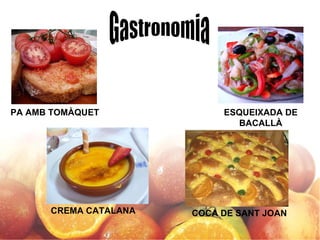 PA AMB TOMÀQUET ESQUEIXADA DE BACALLÀ CREMA CATALANA COCA DE SANT JOAN 