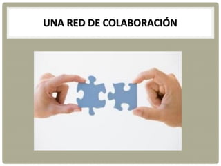 UNA RED DE COLABORACIÓN
 