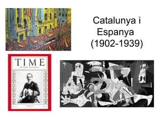 Catalunya i
Espanya
(1902-1939)
 