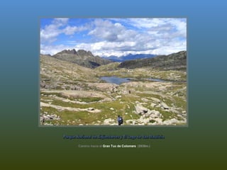 Camino hacia el  Gran Tuc de Colomers  (2936m.) Parque Nacional de Aigüestortes y El Lago de San Mauricio 