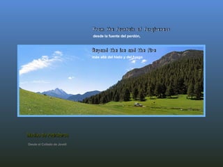 desde la fuente del perdón, From the fountain of forgiveness Desde el Collado de Jovell más allá del hielo y del fuego  Beyond the ice and the fire Macizo de Pedraforca 