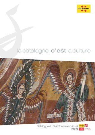 la catalogne, c’est la culture




        Catalogue du Club Tourisme culturel
                                    2009
 