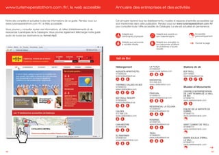 www.turismeperatothom.com /fr/, le web accesible                                          Annuaire des entreprises et des activités


Notre site complète et actualise toutes les informations de ce guide. Rendez-vous sur     Cet annuaire reprend tous les établissements, musées et espaces d’activités accessibles qui
www.turismeperatothom.com /fr/, le Web accessible.                                        sont mentionnés dans cette publication. Rendez-vous sur www.turismeperatothom.com /fr/
                                                                                          pour consulter toute l’offre accessible de Catalogne. Le site est actualisé en permanence.
Vous pourrez y consulter toutes ces informations, et celles d’établissements et de
ressources touristiques de la Catalogne. Vous pourrez également télécharger notre guide
                                                                                                Adapté aux                      Adapté aux sourds ou                  Accessible
audio de toutes les destinations au format mp3.                                                 handicapés physiques            aux malentendants                     panoramiquement

                                                                                                Adapté aux personnes            Adapté aux aveugles ou                Tourner la page
                                                                                                à mobilité réduite              aux personnes souffrant
                                                                                                                                de problèmes d’acuité
                                                                                                                                visuelle



                                                                                          Vall de Boí

                                                                                          Hébergement                    LA PLAÇA                         Stations de ski
                                                                                                                         973696026
                                                                                          AUGUSTA APARTHOTEL             www.hostal-laplaza.com           BOÍ TAÜLL
                                                                                          973696200                                                       934146660
                                                                                          www.boitaullresort.es                                           www.boitaullresort.es
                                                                                                                         MANANTIAL
                                                                                                                         973 696 230
                                                                                          THERMES CALDES DE BOÍ          www.caldesdeboi.com
                                                                                          973696230                                                       Musées et Monuments
                                                                                          www.caldesdeboi.com
                                                                                                                                                          CENTRE D’INTERPRETATION
                                                                                                                         PASCUAL                          DE L’ART ROMAN DE LA VALL
                                                                                                                         973696014                        DE BOI
                                                                                          BOÍ TAÜLL RESORT               www.hostalpascual.com            973696715
                                                                                          973696200                                                       www.centreromanic.com
                                                                                          www.boitaullresort.es
                                                                                                                         RESIDENCIAL LA SOLANA
                                                                                                                         973696000                        EGLISE DE LA NATIVITE DE
                                                                                          CALDES                         www.boitaullresort.es            DURRO
                                                                                          973 696 230                                                     973696715
                                                                                          www.caldesdeboi.com                                             www.centreromanic.com
                                                                                                                         ROMÀNIC
                                                                                                                         973696706
                                                                                          CAN MESTRE                     www.boitaullresort.es            SANT CLIMENT DE TAÜLL
                                                                                          973690306                                                       973696715
                                                                                                                                                          www.centreromanic.com
                                                                                                                         TAÜLL
                                                                                          EL RANTINER                    973696050
                                                                                          973696184                      www.boitaullresort.es            SANTA EULÀLIA D’ERILL
                                                                                          www.hotelelrantiner.com                                         LA VALL
                                                                                                                                                          973696715
                                                                                                                                                          www.centreromanic.com


48                                                                                                                                                                                      49
 
