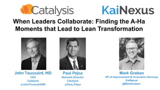 When Leaders Collaborate: Finding the A-Ha
Moments that Lead to Lean Transformation
Mark Graban
VP of Improvement & Innova...