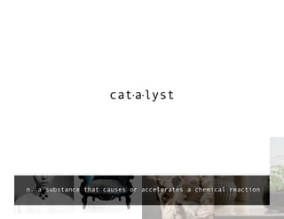 catalyst
n. a substance that causes or accelerates a chemical reaction
 