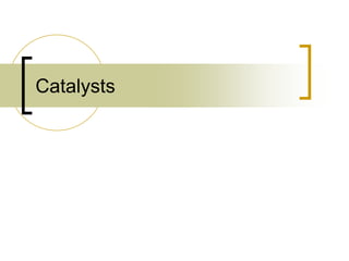 Catalysts
 