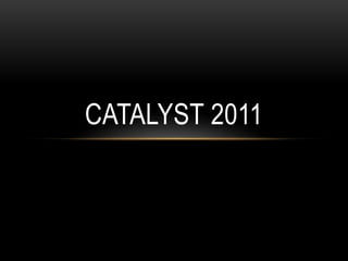 Catalyst 2011 