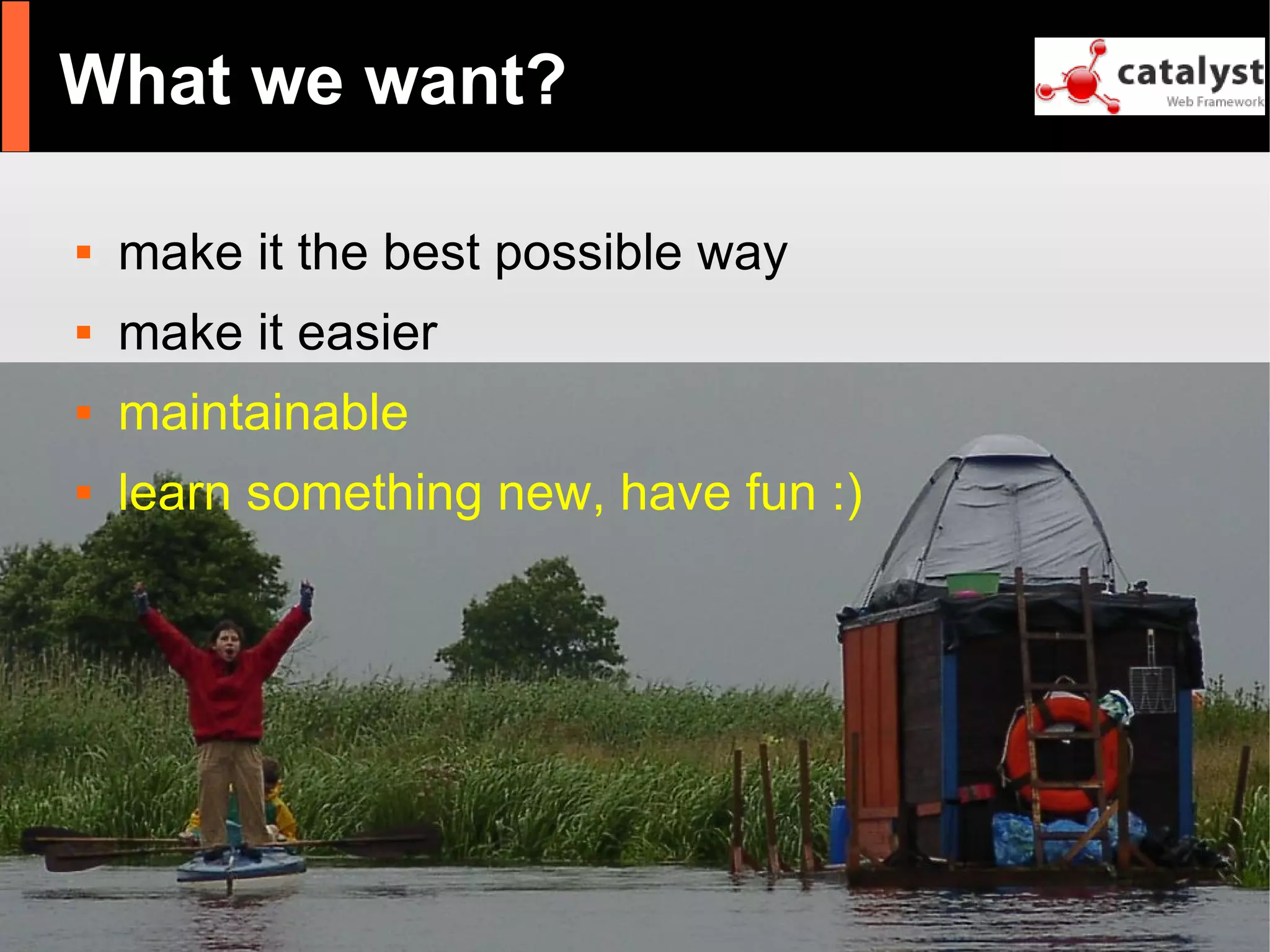 Catalyst - refactor large apps with it and have fun!