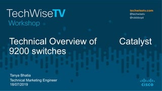 Tanya Bhatia
Technical Marketing Engineer
18/07/2019
Technical Overview of Catalyst
9200 switches
 