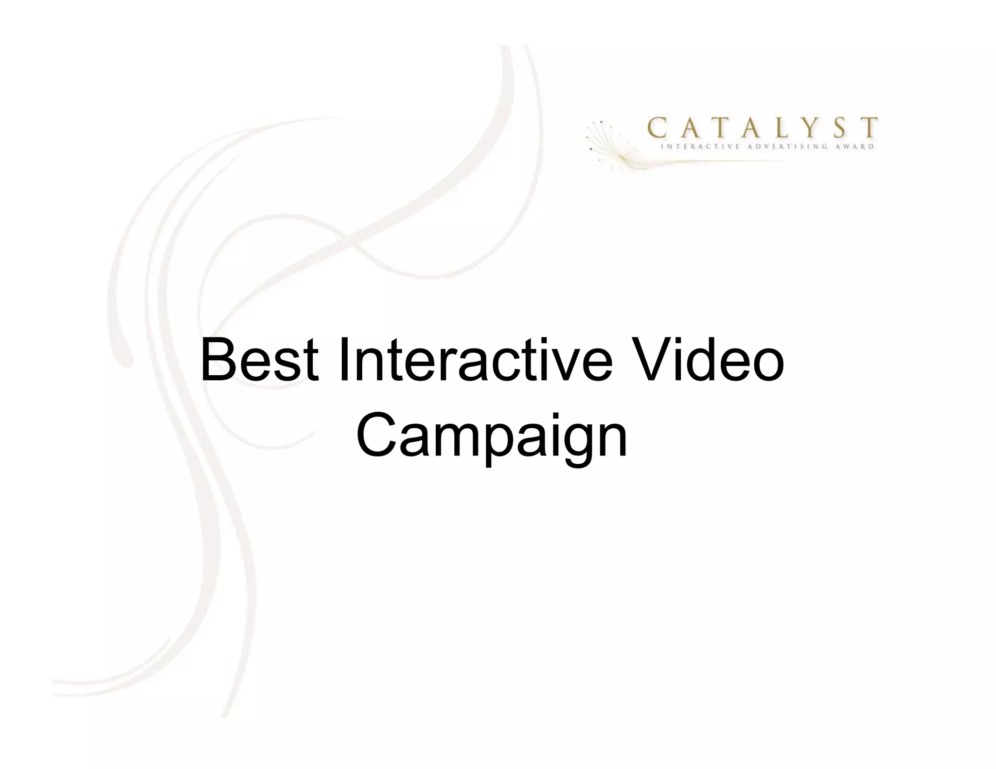 Best Interactive Video
      Campaign
 
