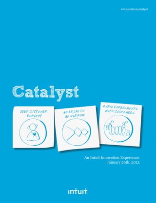 #innovationcatalyst




An Intuit Innovation Experience
             January 29th, 2013
 
