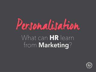Personalisation - what can HR learn from Marketing?
