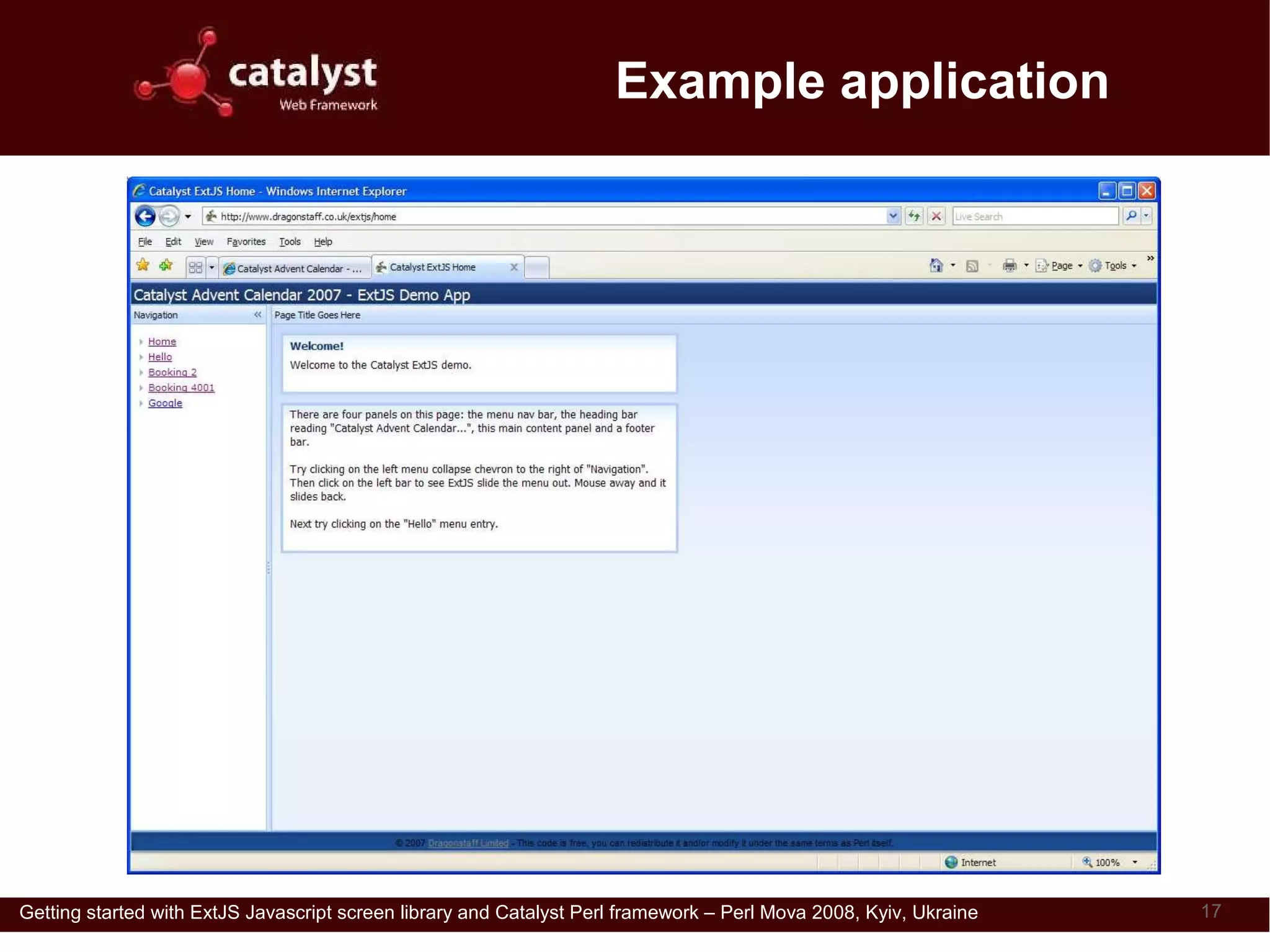 Example application




Getting started with ExtJS Javascript screen library and Catalyst Perl framework – Perl Mova 2008, Kyiv, Ukraine   17
 