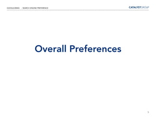 GOOGLE/BING - SEARCH ENGINE PREFERENCE




                         Overall Preferences




                                               5
 